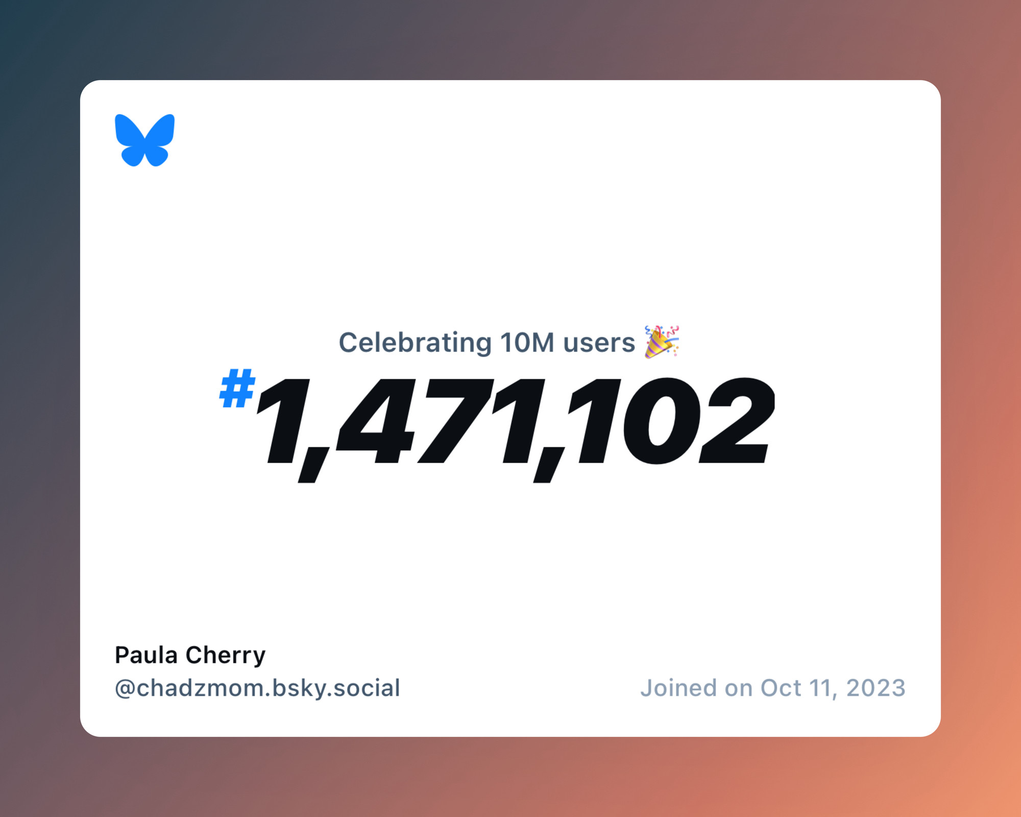 A virtual certificate with text "Celebrating 10M users on Bluesky, #1,471,102, Paula Cherry ‪@chadzmom.bsky.social‬, joined on Oct 11, 2023"