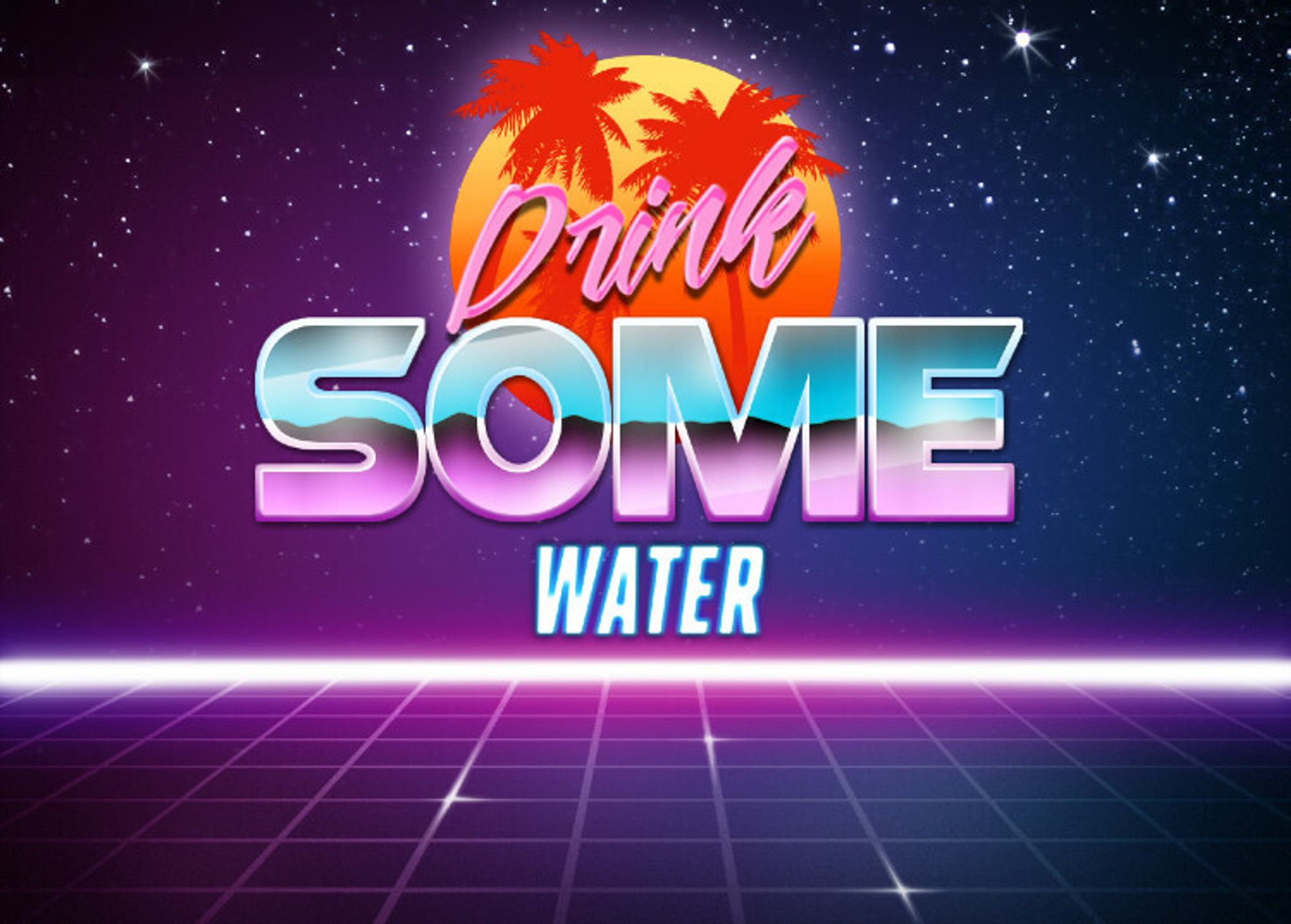 Synthwave text art:
"Drink some water"