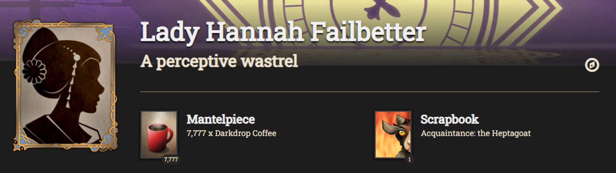 a profile page capture from fallenlondon.com, showing a cameo portrait of a lady with an ornate hairdo against a purple river with big ben sticking out of it. the cameo has a gold frame. text reads: lady hannah failbetter, a perceptive wastrel. it also shows that she has 7,777 cups of darkdrop coffee and a baby goat.