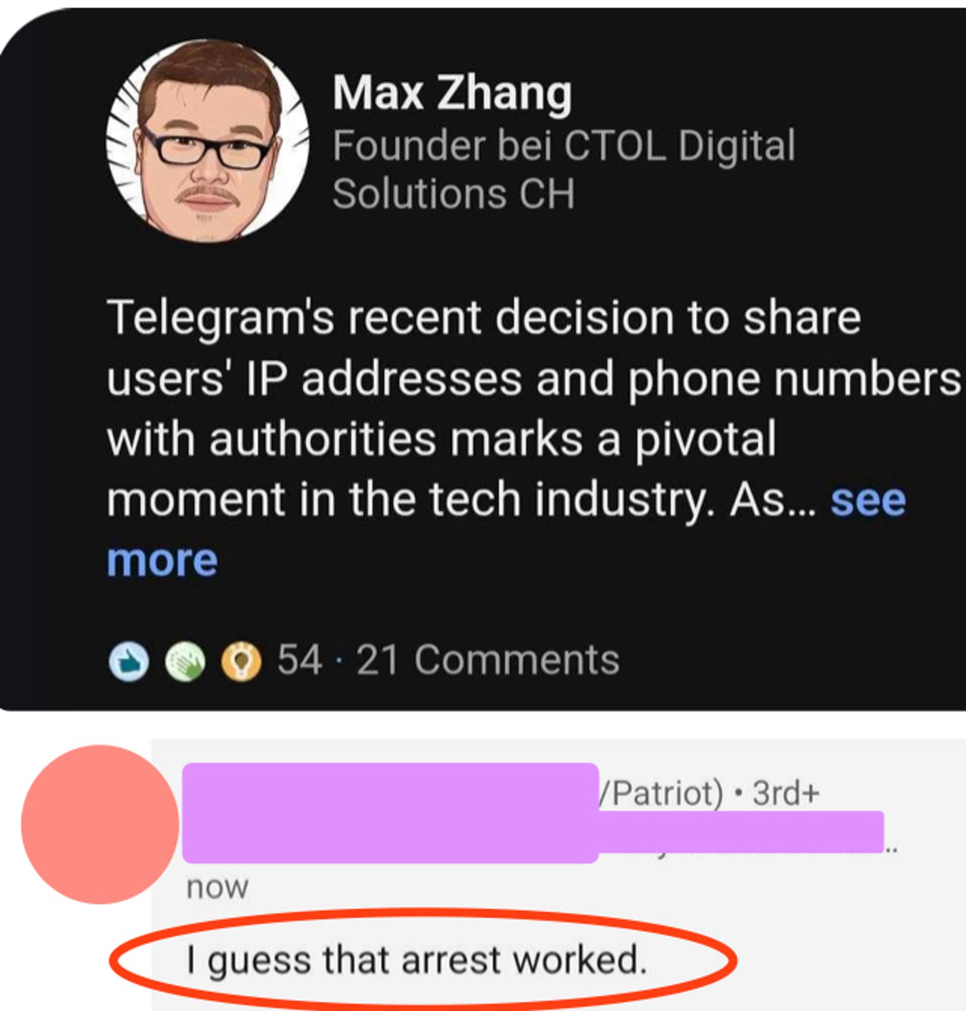 Screenshot with comment below

Max Zhang
Founder bei CTOL Digital
Solutions CH
Telegram's recent decision to share users' IP addresses and phone numbers with authorities marks a pivotal moment in the tech industry.

I guess that arrest worked.