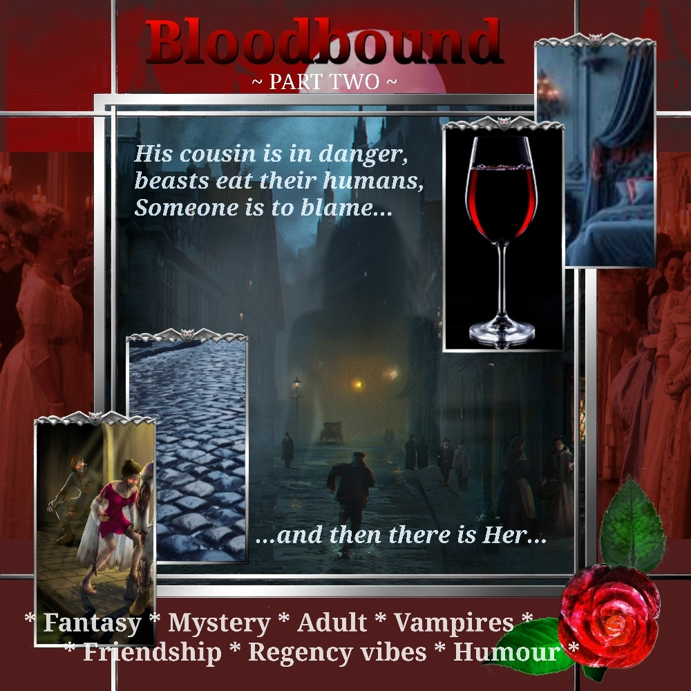 A moodboard depicting a dark misty old victorian city, a gothic bedchamber, a wineglass containing something red, a wet cobbled street, lurching possibly zombified humans with glowing eyes. Text says 'Bloodbound, part 2, His cousin is in danger, beasts eat their humans, Someone is to blame... ...and then there is Her...'