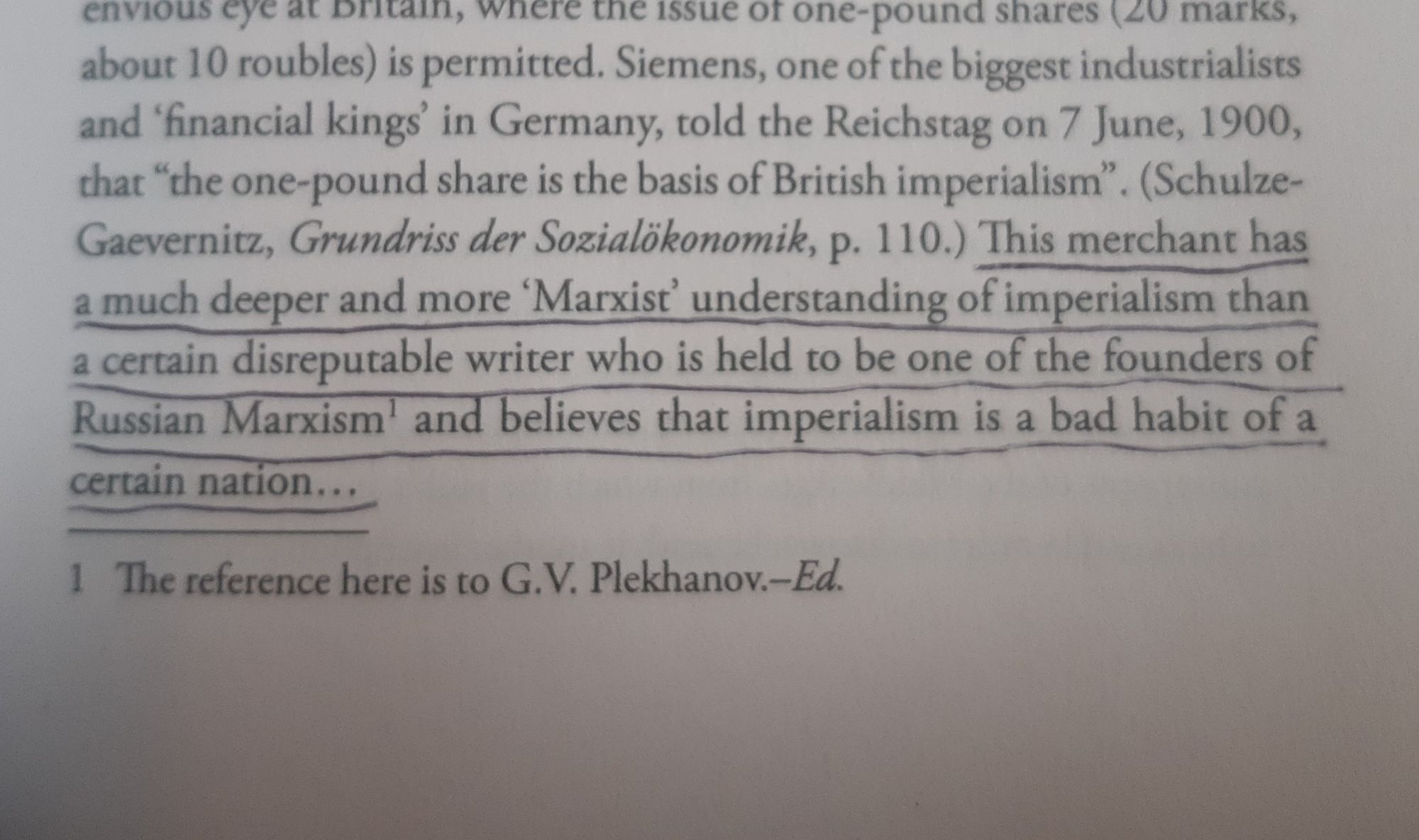 "this merchant has a much deeper and more 'marxist' understanding of imperialism than a certain disreputable writer who is held to be kne of the founders of Russian marxism and believes that imperialism is a bad habit of a certain nation..."

quote from lenin's imperialism referencing Plekhanov