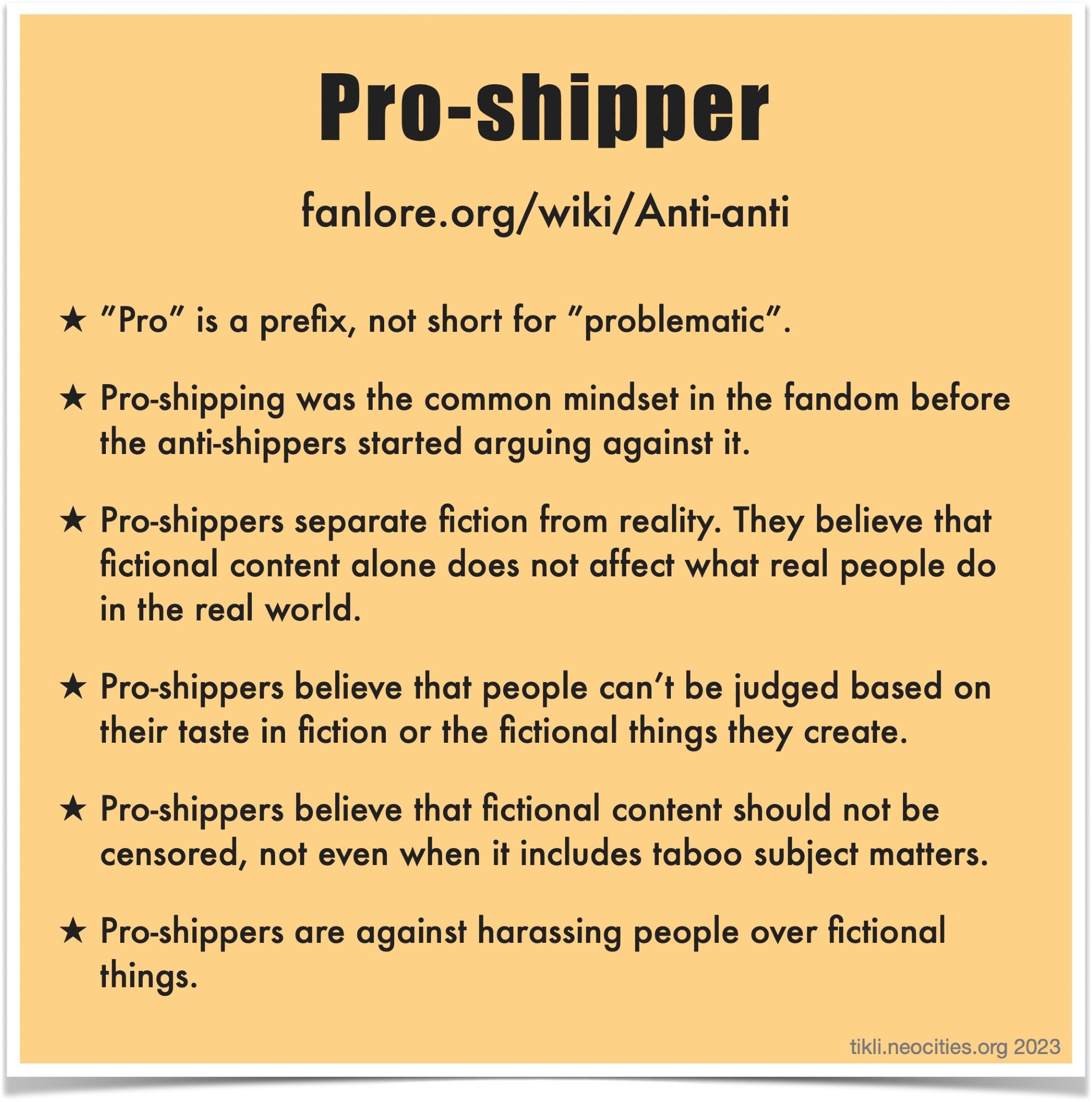 Pro-shipper 
fanlore.org/wiki/Anti-anti

* "Pro" is a prefix, not short for "problematic".

* Pro-shipping was the common mindset in the fandom before the anti-shippers started arguing against it.

* Pro-shippers separate fiction from reality. They believe that fictional content alone does not affect what real people do in the real world.

* Pro-shippers believe that people can't be judged based on their taste in fiction or the fictional things they create.

* Pro-shippers believe that fictional content should not be censored, not even when it includes taboo subject matters.

* Pro-shippers are against harassing people over fictional things.

@A03Tikli