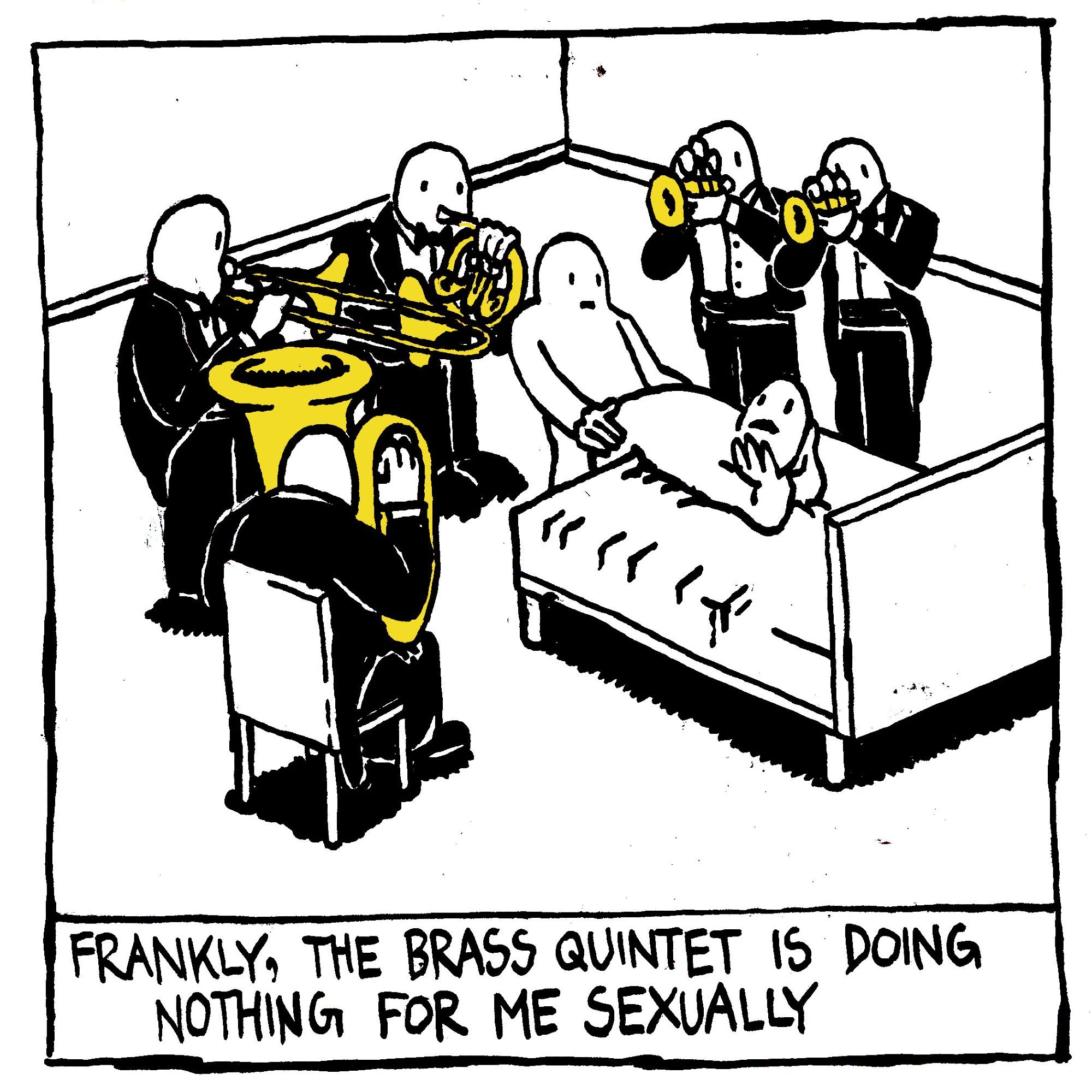 Two men are having sex surrounded by 5 men in tuxedos. They are playing instruments: a tube, trombone, french horn and two trumpets. The bottom looks up to the top and says "frankly, the brass quintet is doing nothing for me sexually."