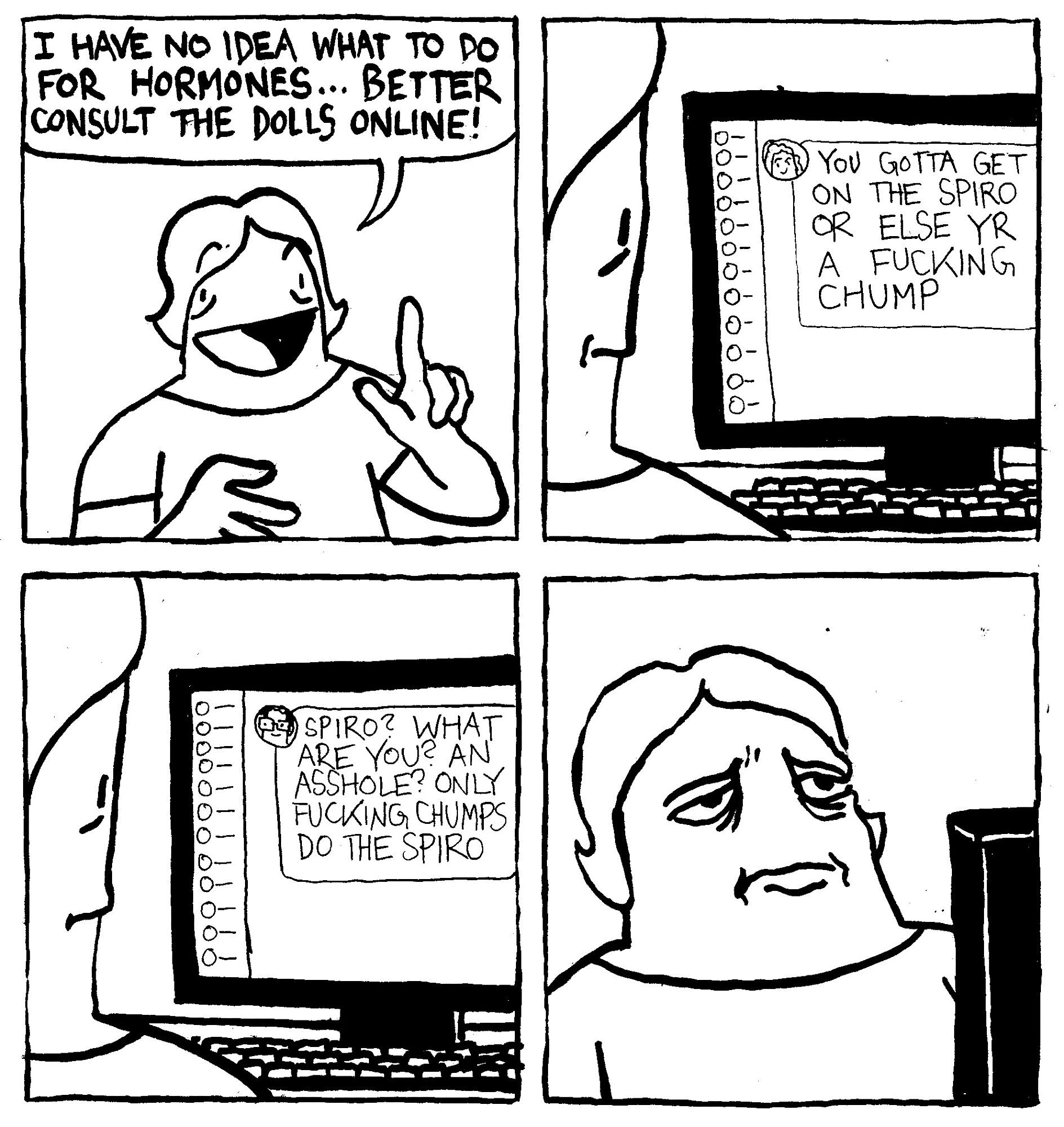 Alex says "I have no idea what to do for hormones... better consult the dolls online." One Discord message says "you gotta get on the Spiro or else yr a fucking chump." Another says "Spiro? What are you? An asshole? Only fucking chumps do the Spiro." Alex looks exhausted.