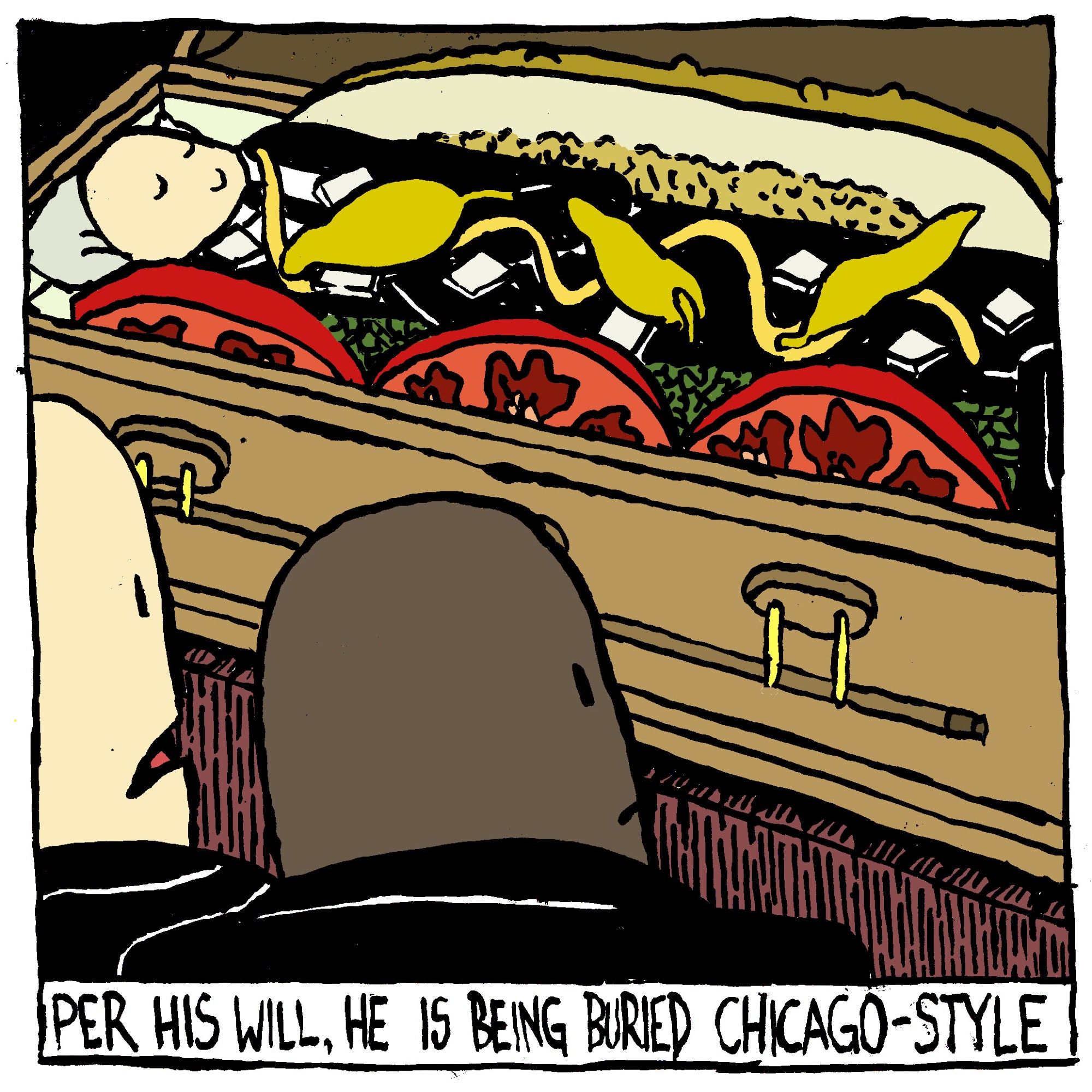 A man in a casket has been dressed with a black suit, tomatoes, relish, onions mustard, sport peppers and a pickle spear. A mourner comments "per his will, he is being buried Chicago-style."