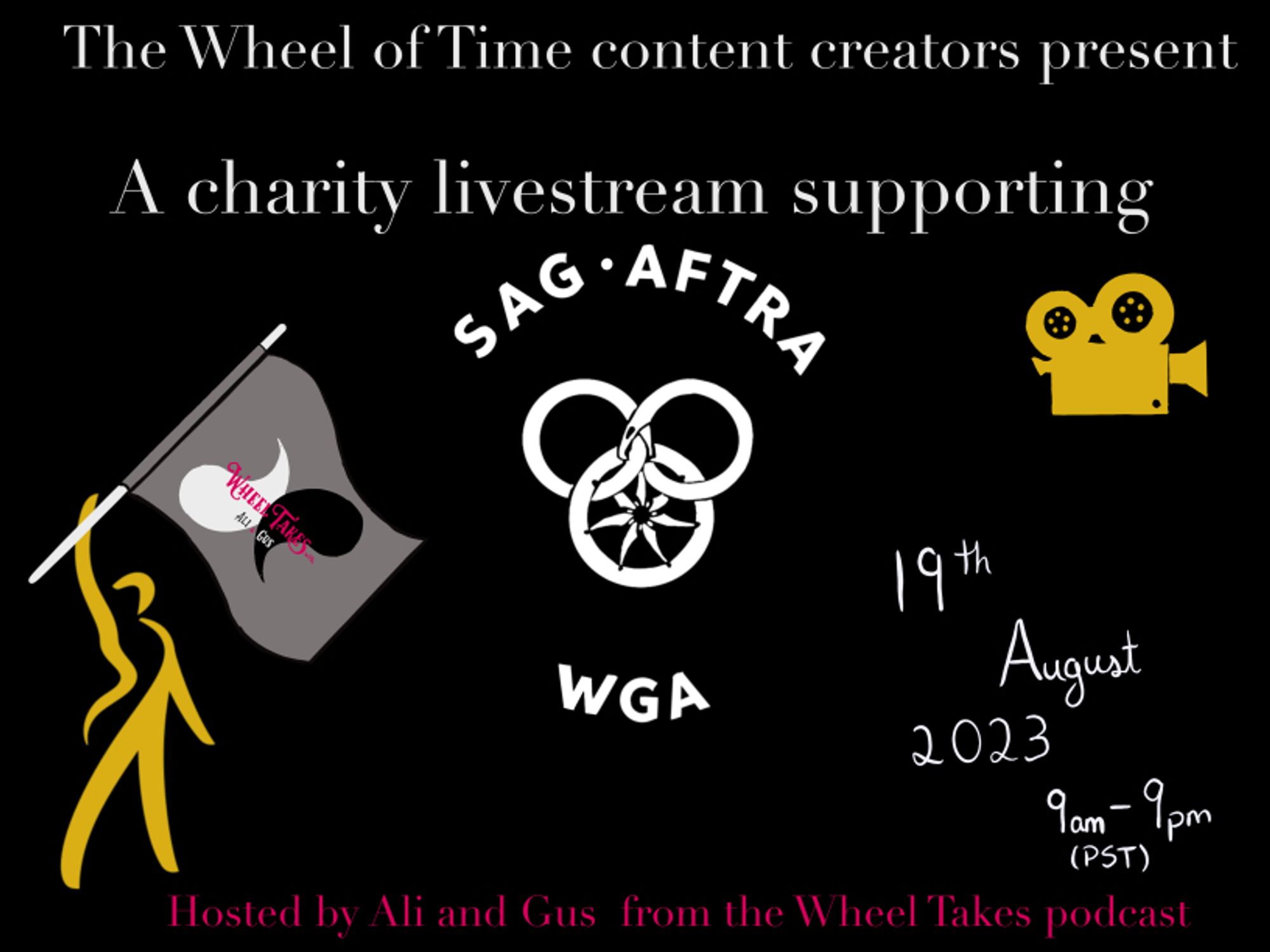 Text at the top: "the wheel of time content creators present a charity Livestream supporting SAG-AFTRA / WGA". A SAG logo guy (a little yellow guy) holds up a flag with Wheel Takes' logo on it. There is a yellow camera in the corner. More text at the bottom reads: "19th August 2023, 9am-9pm pst, hosted by Ali and Gus from the wheel takes podcast."