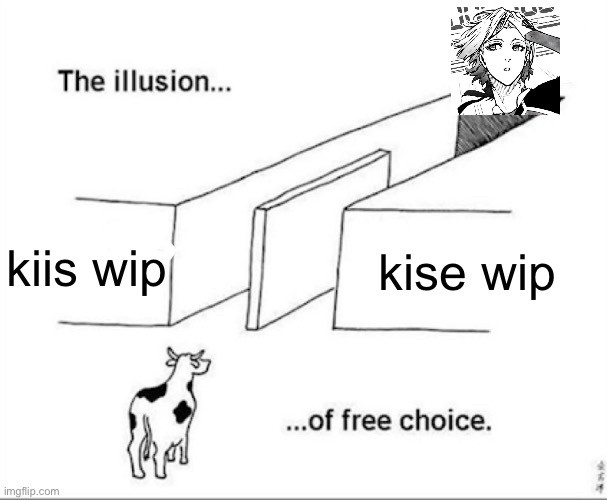 a cow faces two hallways, one labeled “kiis wip” and one labeled “kise wip” which merch into a single hallway leading to michael kaiser’s goddamn face. captioned “the illusion of free choice”