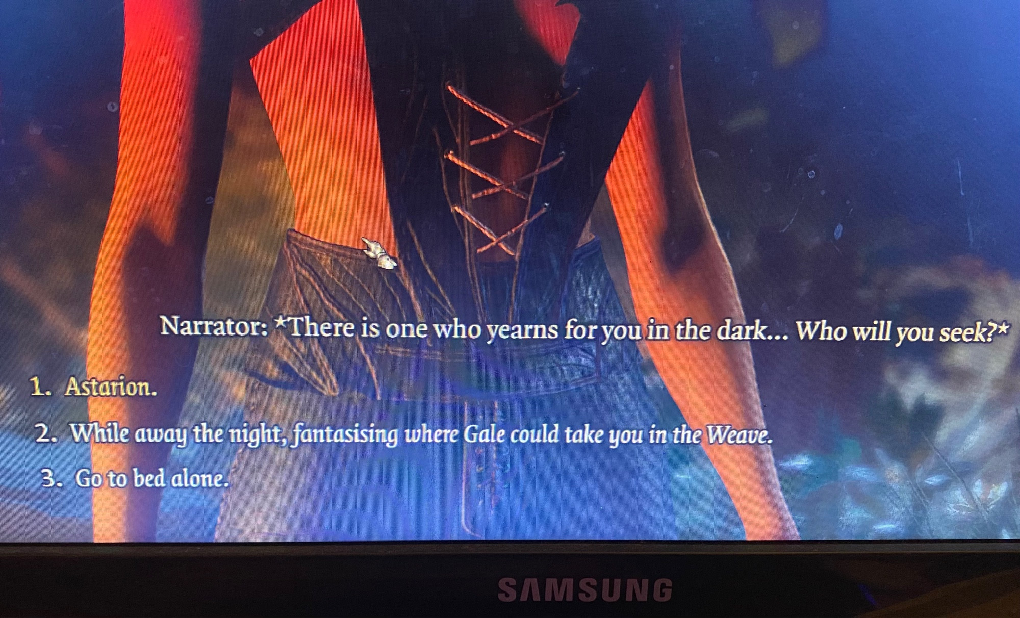 Baldur’s Gate 3 dialogue options. 
Narrator: There is one who yearns for you in the dark… who will you seek?
1. Astarion
2. While away the night, fantasising where Gale could take you in the weave