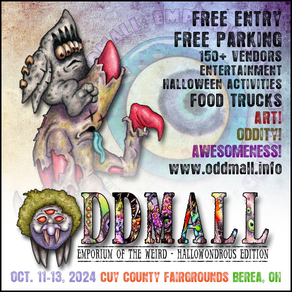 Text: Oddmall: Emporium of the Weird - Hallowondrous Edition.  Free entry, free parking.  150+ vendors, entertainment, Halloween activities, food trucks.  Art!  Oddity!  Awesomeness!  www.oddmall.info.  October 11th through 13th, 2024.  Cuyahoga County Fairgrounds, Berea, Ohio.