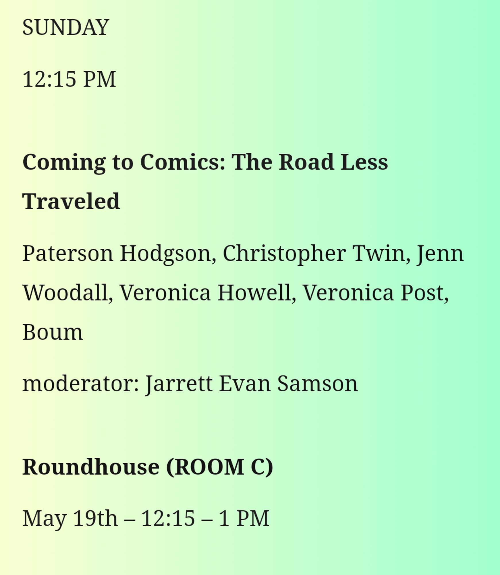 Text info about the Coming to Comics panel on Sunday at 12:15 PM, featuring Jenn Woodall as well as Paterson Hodgson, Christopher Twin, Veronica Howell, Veronica Post and Boum on May 19th. Moderated by Jarrett Evan Sampson.