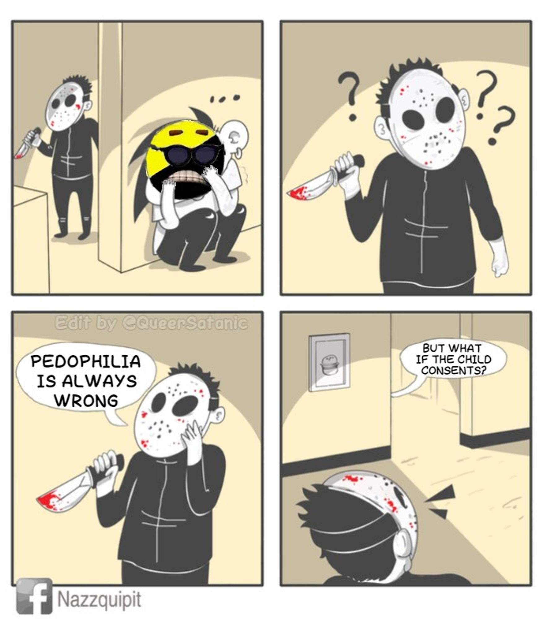 a stereotypical serial killer in an old-style hockey goalie's mask holding a bloody knife looks for a hiding person whose face is a yellow/black "anarcho" capitalist flag. The serial killer remains perplexed until saying, "Pedophilia is always wrong", which leads to the AnCap around the corner giving away his position by responding "but what if the child consents?"