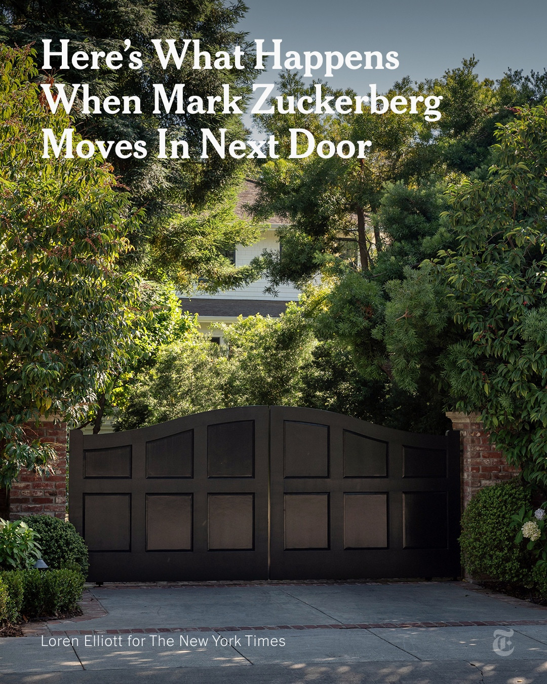 A closed gate on a treelined driveway. A headline reads: "Here's What Happens When Mark Zuckerberg Moved In Next Door" Photo by Loren Elliott for The New York Times