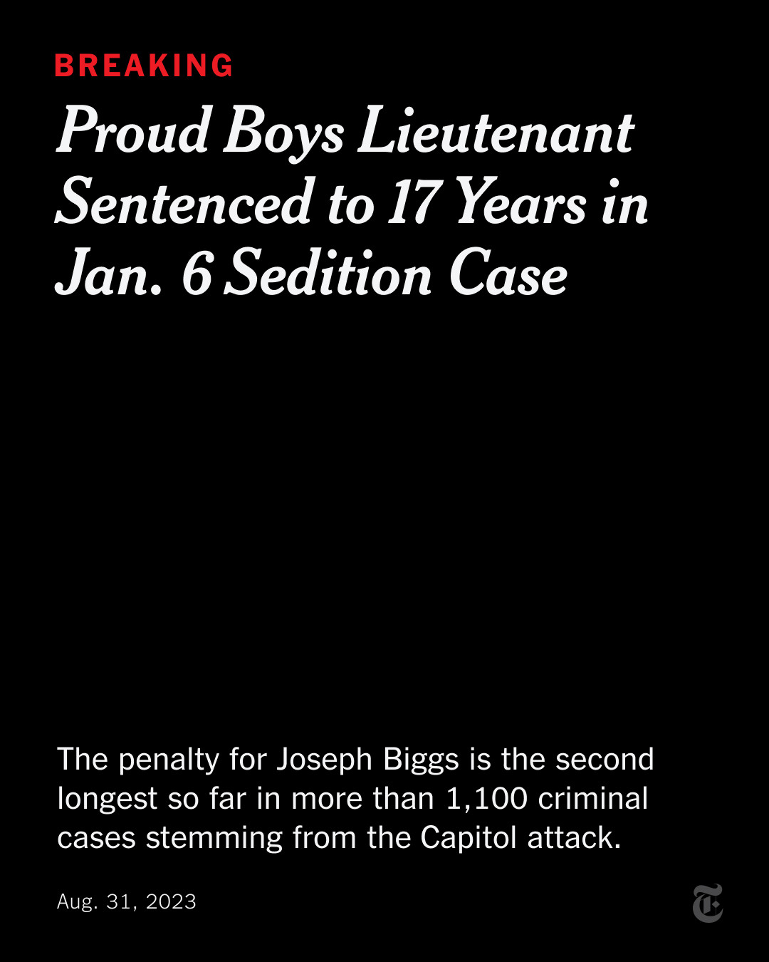 A card reads: "Breaking: Proud Boys Lieutenant Sentenced to 17 Years in Jan. 6 Sedition Case. The penalty for Joseph Biggs is the second longest so far in more than 1,100 criminal cases stemming from the Capitol attack."