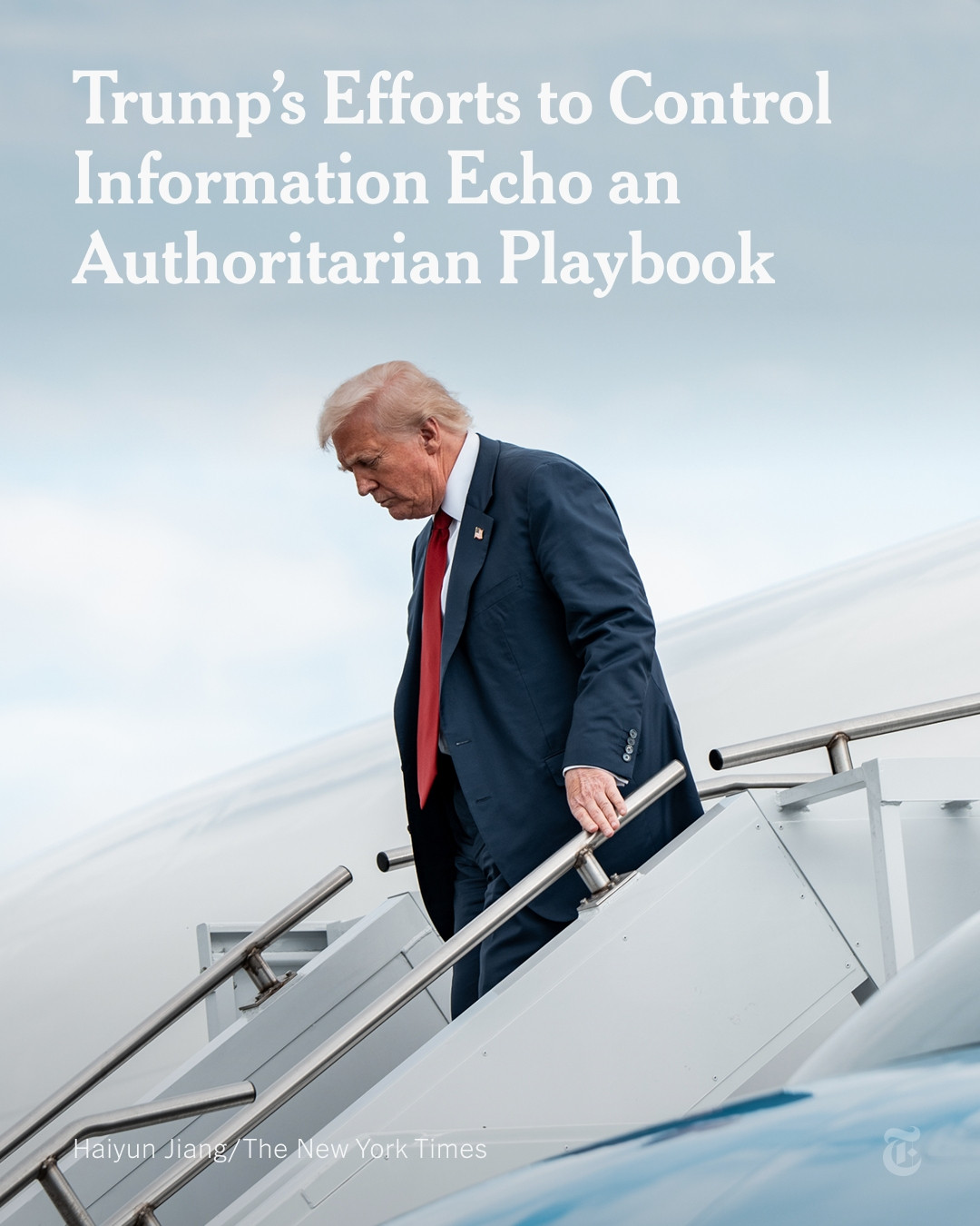 President Trump walking down the stairs of Air Force One. A headline reads: "Trump's Efforts to Control Information Echo an Authoritarian Playbook" Photo by Haiyun Jiang/The New York Times
