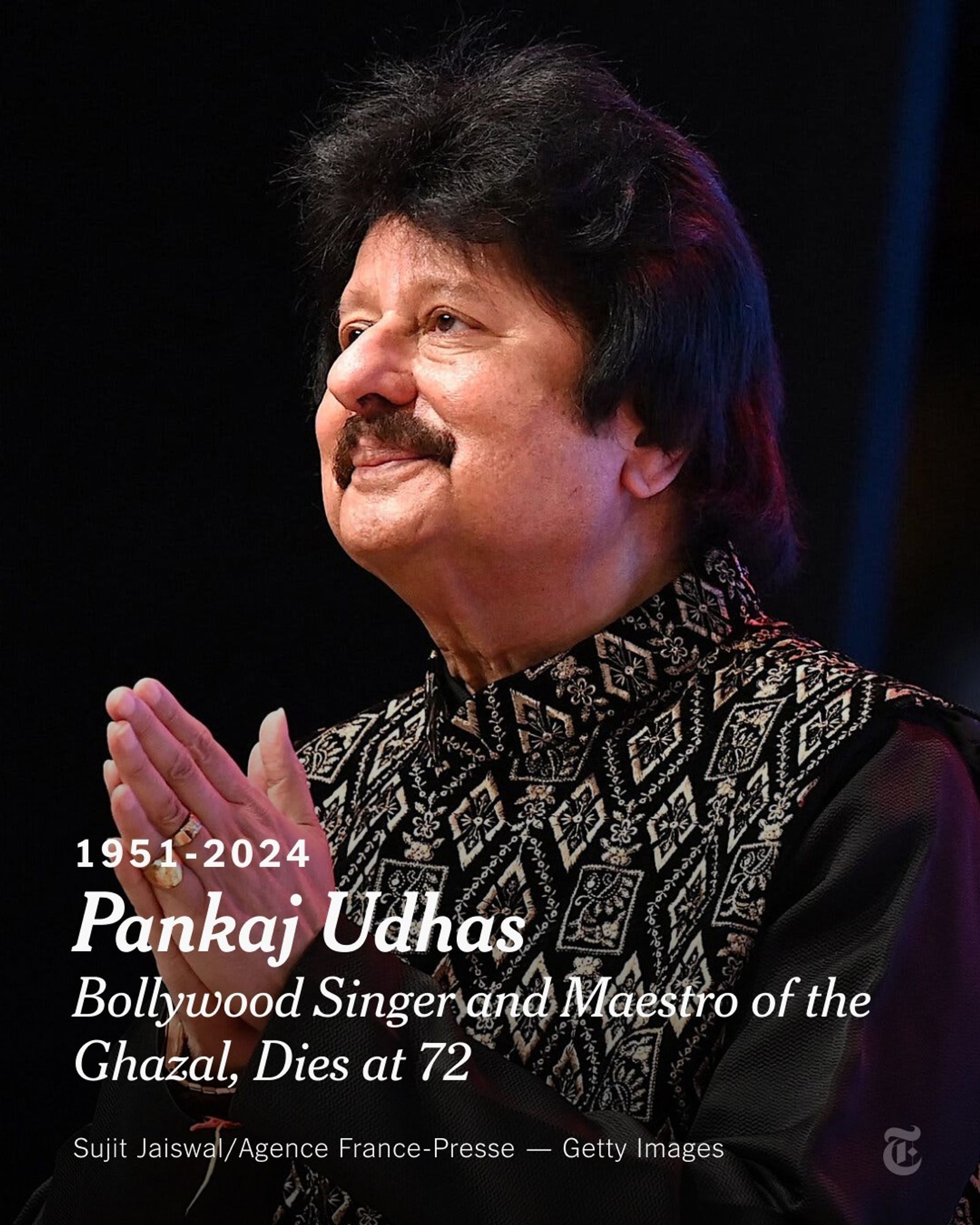 Pankaj Udhas is pressing his palms together and smiling at an award ceremony in Mumbai last year. Text reads: "1951-2024: Pankaj Udhas, Bollywood Singer and Maestro of the Ghazal, Dies at 72." Photo by Sujit Jaiswal/Agence France-Presse — Getty Images.