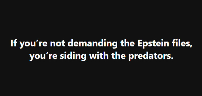If you're not demanding the Epstein files, you're siding with the predators.
