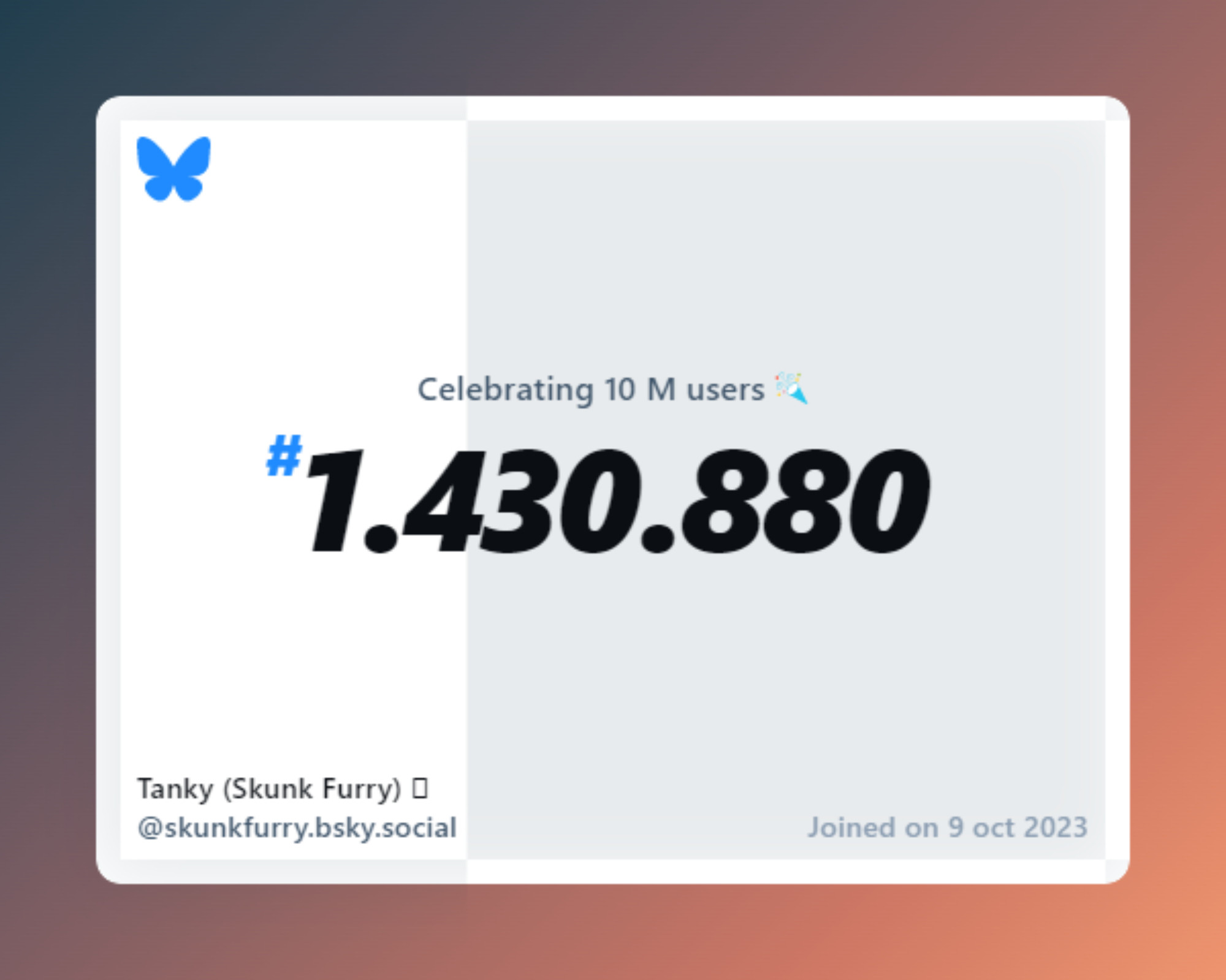 A virtual certificate with text "Celebrating 10M users on Bluesky, #1.430.880, Tanky (Skunk Furry) 🦨 ‪@skunkfurry.bsky.social‬, joined on 9 oct 2023"