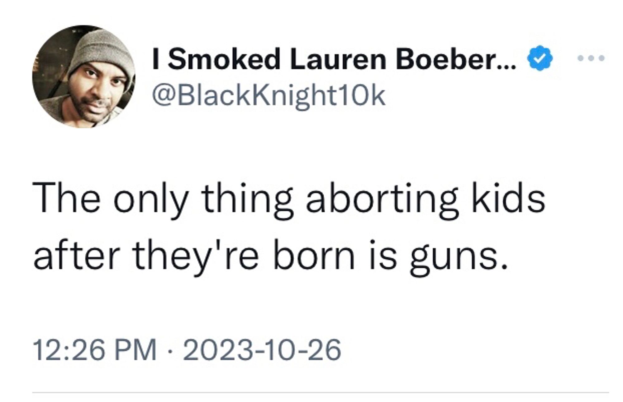 The only thing aborting kids after they’re born is guns - @BlackKnight10k