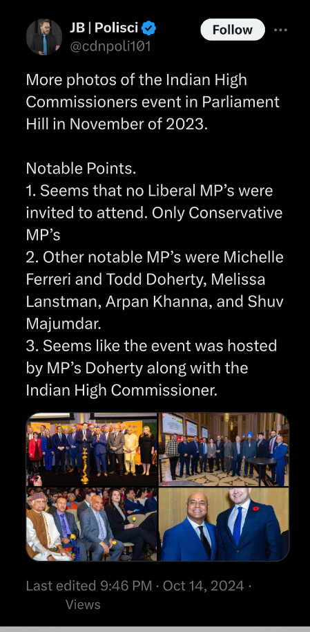 More photos of the Indian High Commissioners event in Parliament Hill in November of 2023. 

Notable Points.
1. Seems that no Liberal MP’s were invited to attend. Only Conservative MP’s
2. Other notable MP’s were Michelle Ferreri and Todd Doherty, Melissa Lanstman, Arpan Khanna, and Shuv Majumdar. 
3. Seems like the event was hosted by MP’s Doherty along with the Indian High Commissioner.