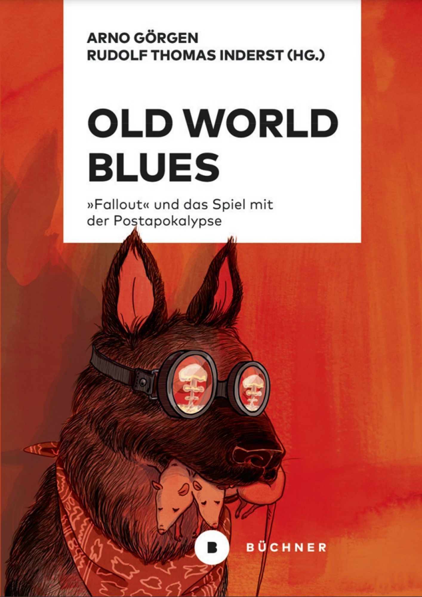 Zu sehen ist das Cover des Buches "Old World Blues. 'Fallout' und das Spiel mit der Postapokalypse' von den Herausgebern Arno Görgen und Rudolf Thomas Interest, erschienen bei Büchner. Es zeigt auf rotorangenem Grund den Kopf eines Hundes mit Schutzbrille, der eine zweiköpfige Ratte im Maul hat.