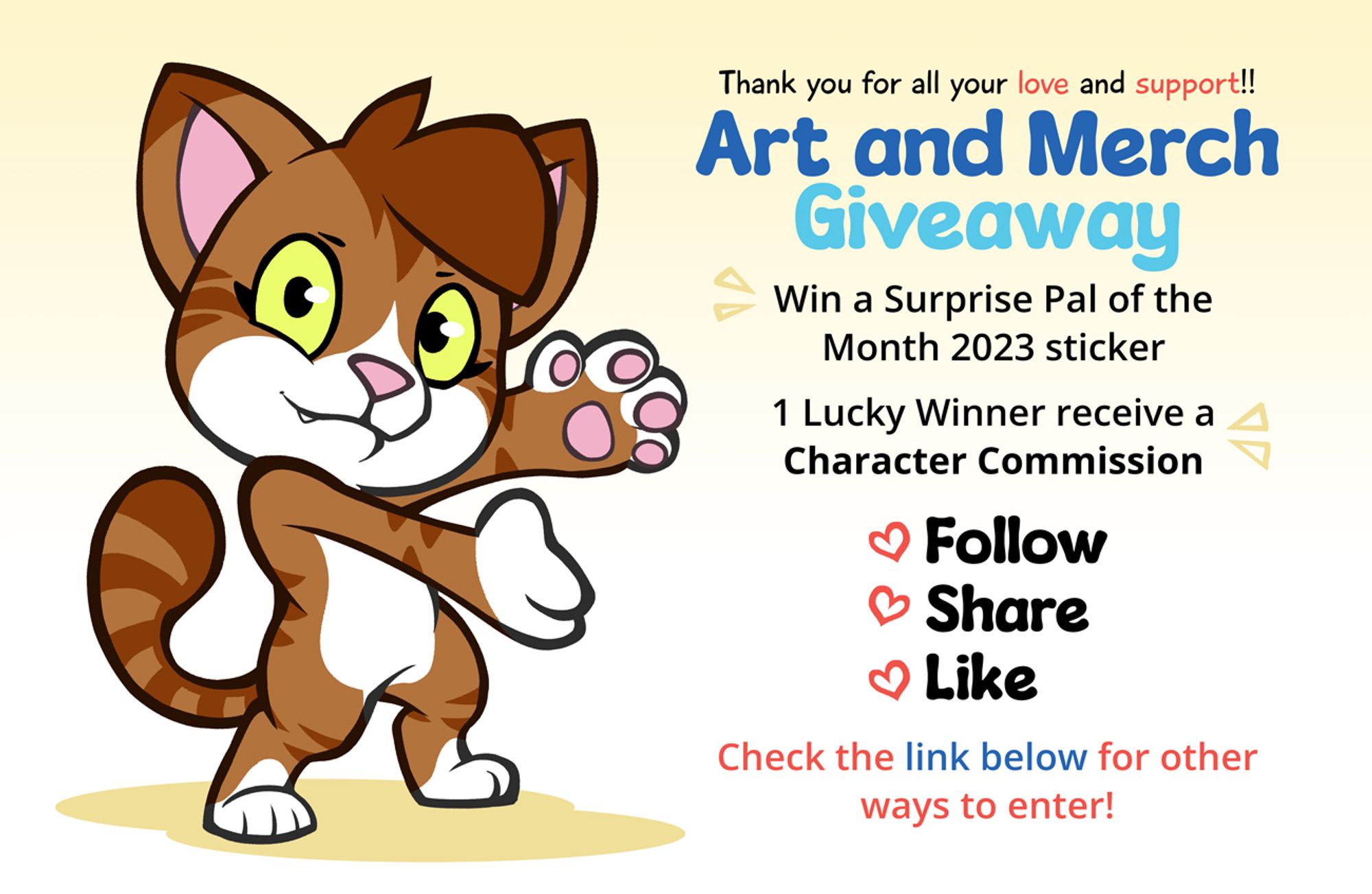 Shay, a brown and white tabby cat, is doing the Will Smith "Tada" meme pose at the giveaway information. The giveaway is a thank you for all the support people have given me and reads: "Art and Merch Giveaway. Win a surprise Pal of the Month 2023 Sticker. 1 Lucky Winner will receive a character commission. Follow, Share, Like to enter. Check the link below for other ways to enter!"