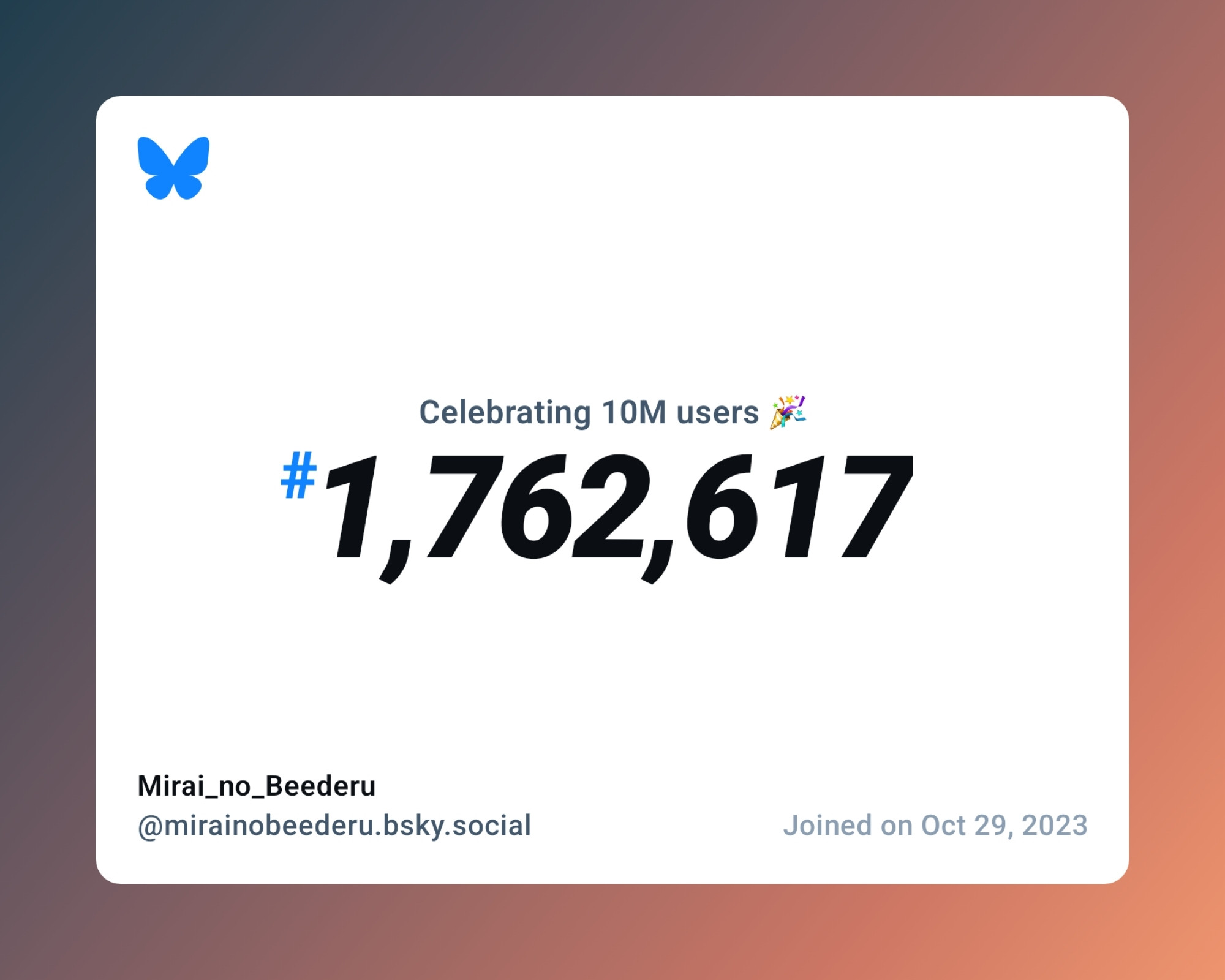 A virtual certificate with text "Celebrating 10M users on Bluesky, #1,762,617, Mirai_no_Beederu ‪@mirainobeederu.bsky.social‬, joined on Oct 29, 2023"