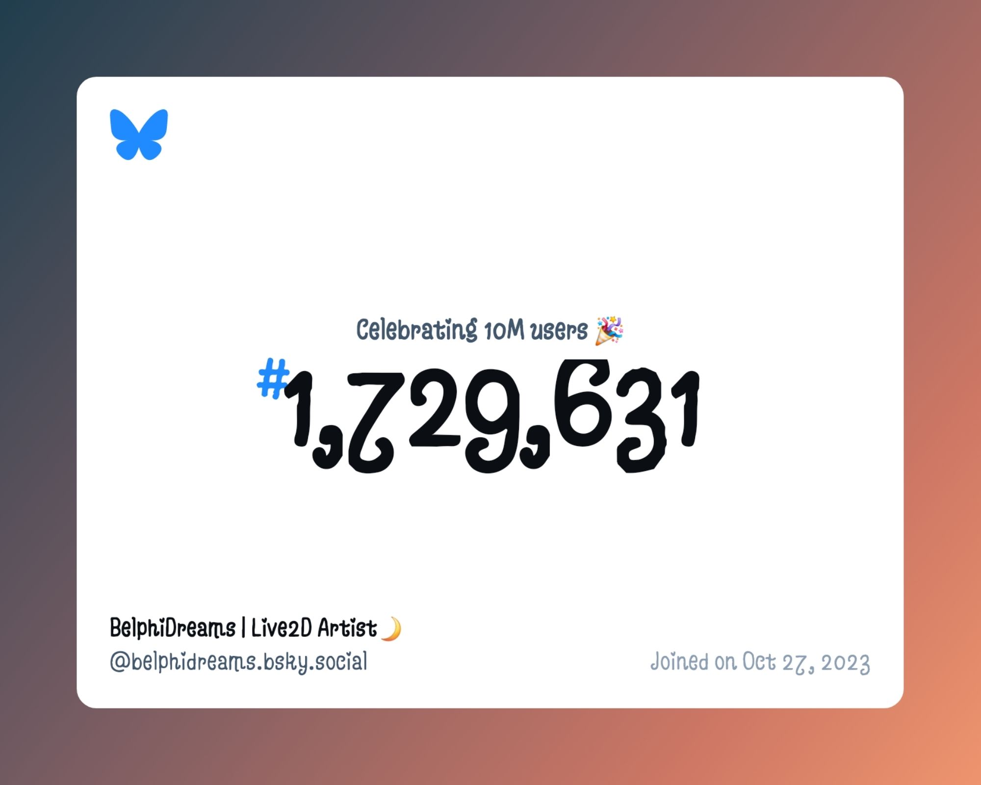 A virtual certificate with text "Celebrating 10M users on Bluesky, #1,729,631, BelphiDreams | Live2D Artist🌙 ‪@belphidreams.bsky.social‬, joined on Oct 27, 2023"