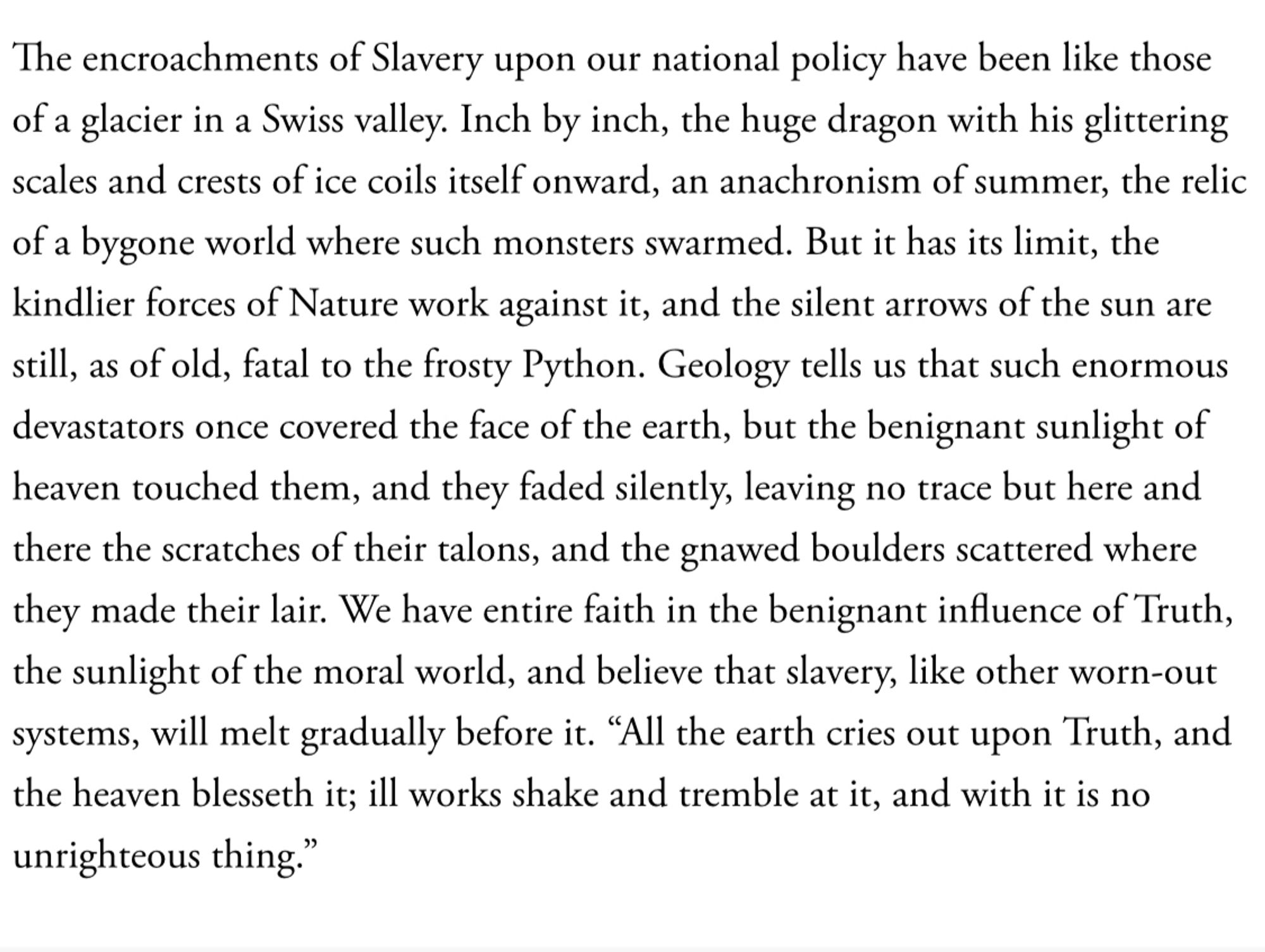 “We have entire faith in the benignant influence of Truth, the sunlight of the moral world, and believe that slavery, like other worn-out systems, will melt gradually before it.”