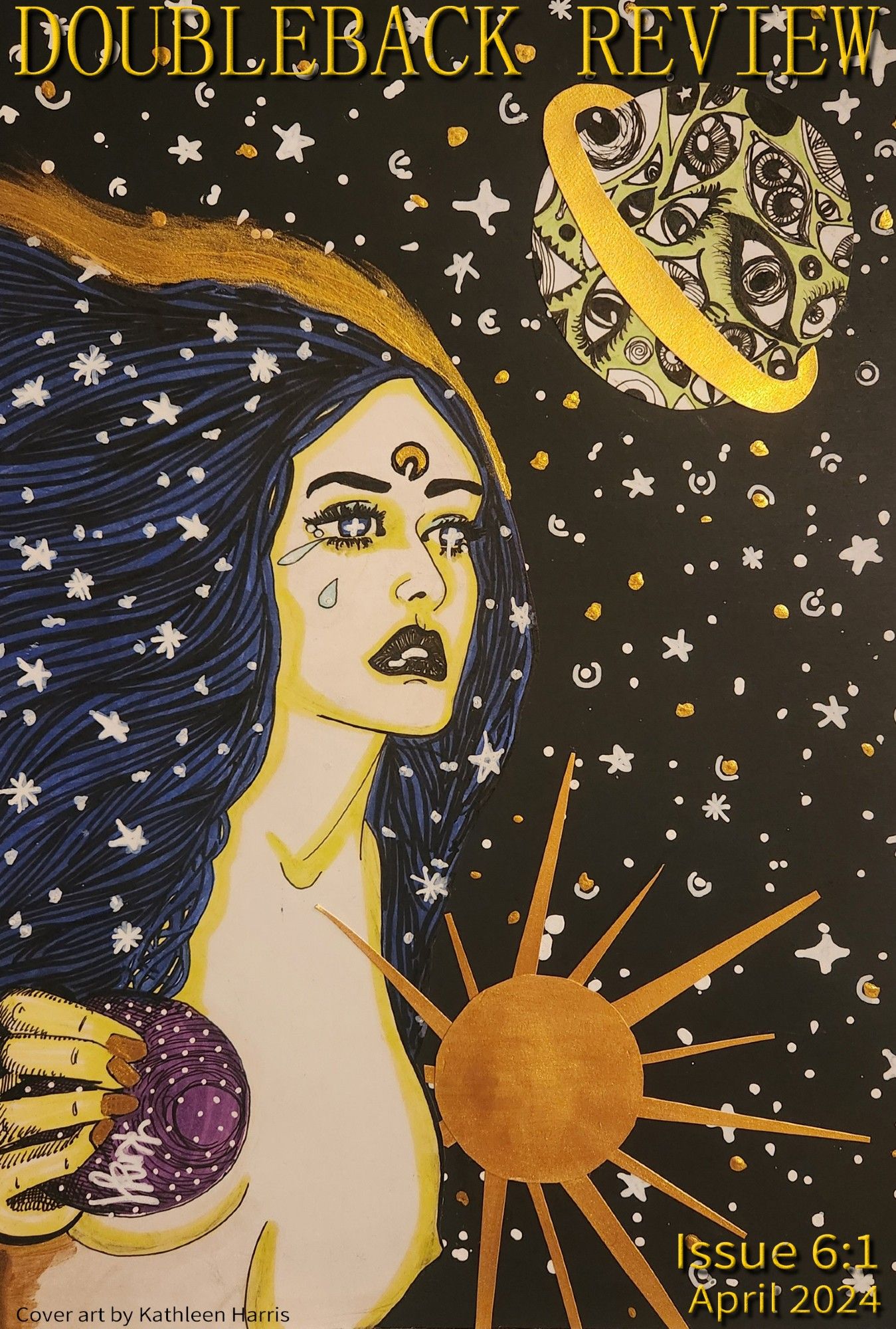 Issue cover, "Ophelia in Space" by Kathleen Harris: mixed media piece with a black background with silver and gold stars, topless bust of a violet-haired Opehlia in the foreground, sky and eyeball-filled planet with gold features. Text: Doubleback Review, Issue 6:1, April 2024