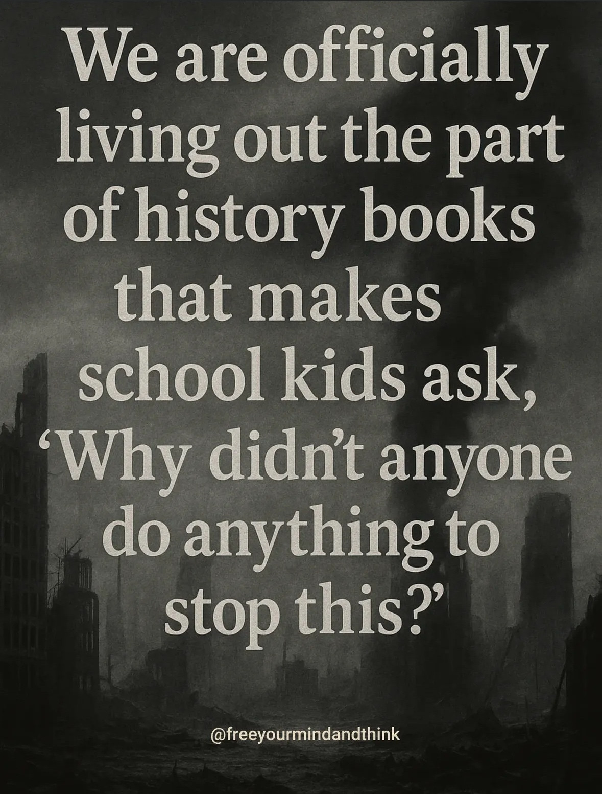 We are officially living out the part of history books that makes school kids ask, “Why didn't anyone do anything to stop this?”