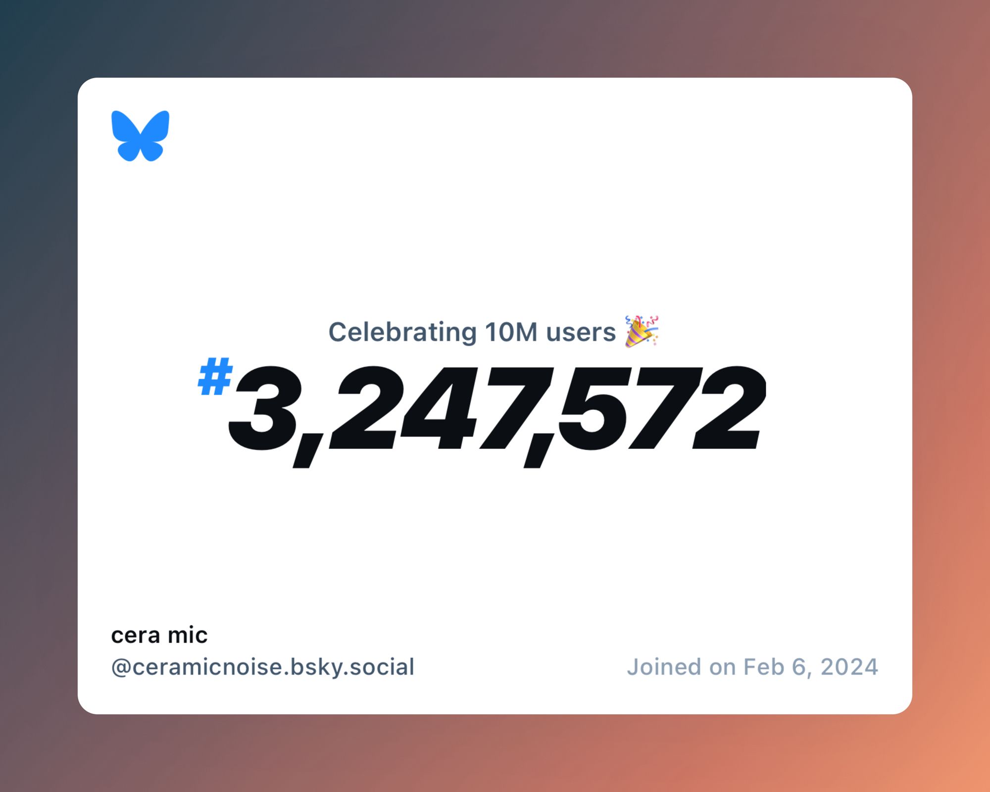 A virtual certificate with text "Celebrating 10M users on Bluesky, #3,247,572, cera mic ‪@ceramicnoise.bsky.social‬, joined on Feb 6, 2024"