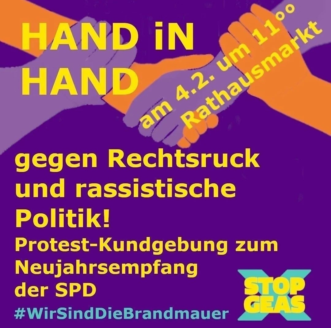 HAND iN HAND
gegen Rechtsruck und rassistische
Politik!
Protest-Kundgebung zum
Neujahrsempfang
der SPD.
#WirSindDieBrandmauer

STOP GEAS