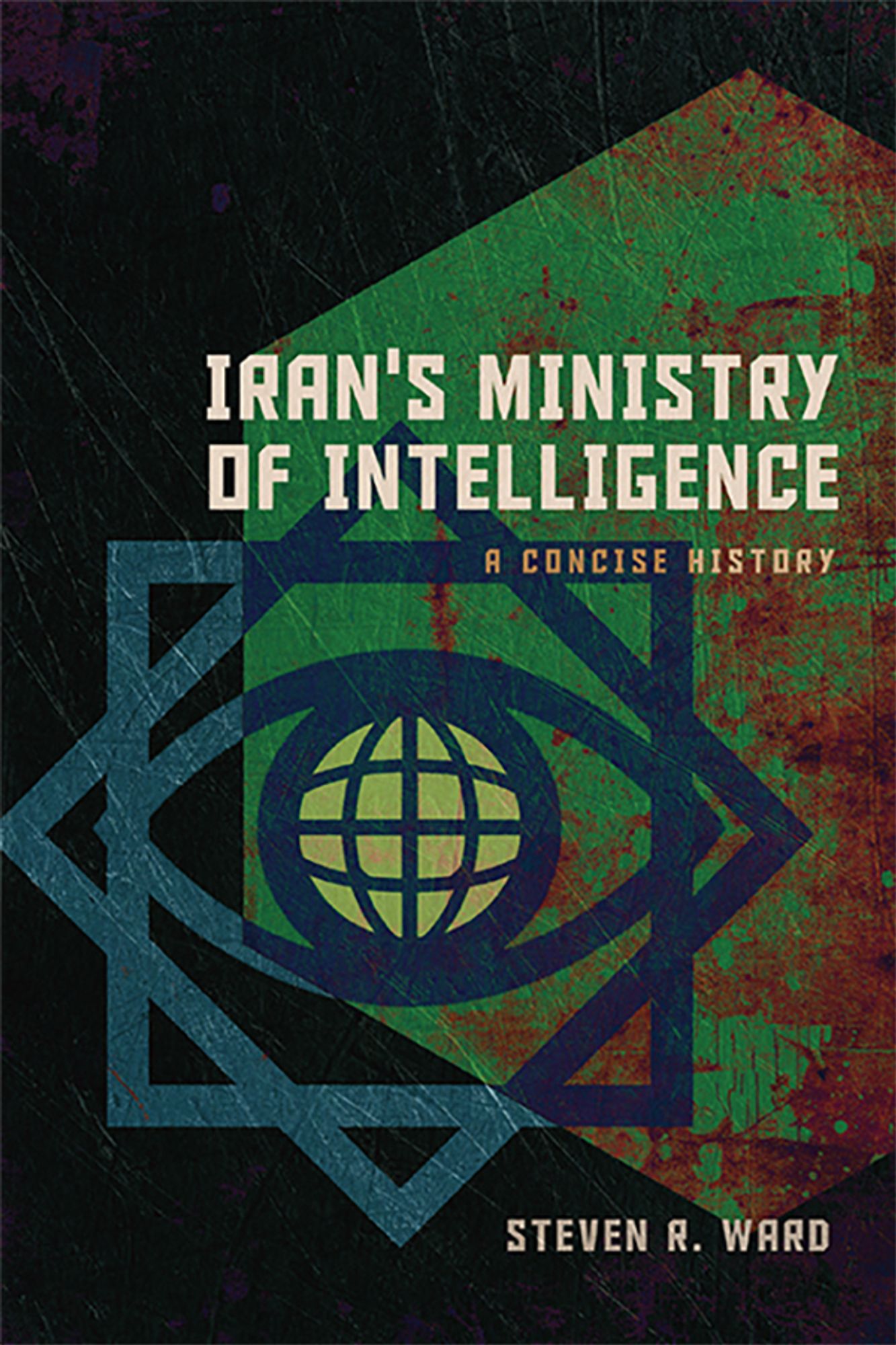 The cover of Steve R. Ward's book, "Iran's Ministry of Intelligence: A Concise History."