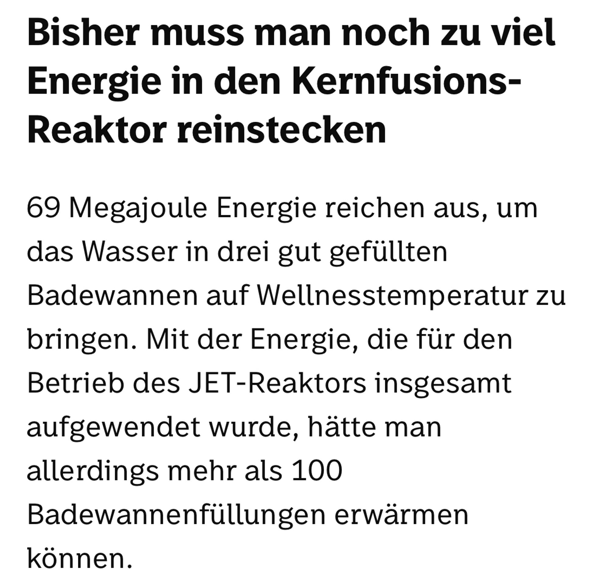 Erzeugt wurden 69 MegaJoule. Das wäre gleichzusetzen mit 3 Badewannen Wasser, die auf „wellnesstemperatur“ erhitzt wurden. Zugeführt wurde Energie für 100 Badewannen *badummtsss*