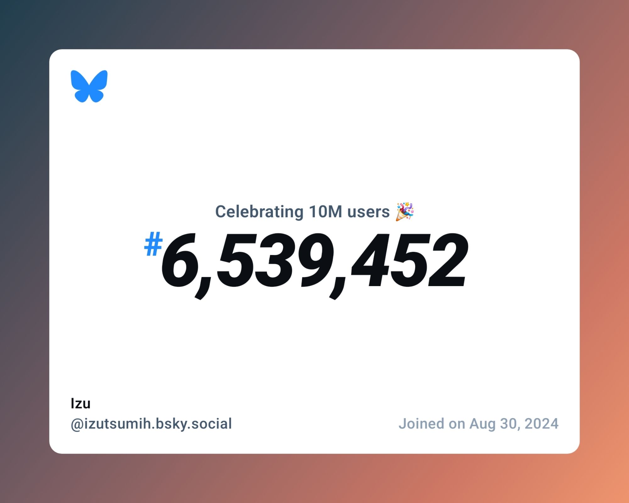 A virtual certificate with text "Celebrating 10M users on Bluesky, #6,539,452, Izu ‪@izutsumih.bsky.social‬, joined on Aug 30, 2024"