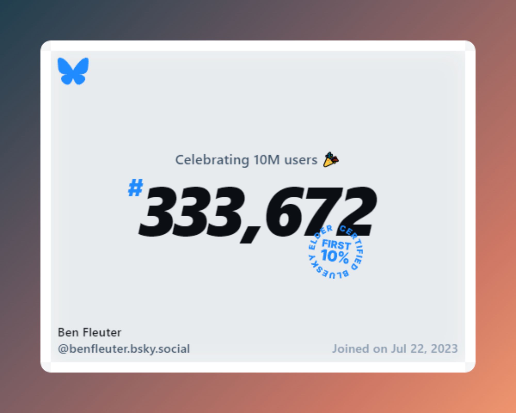 A virtual certificate with text "Celebrating 10M users on Bluesky, #333,672, Ben Fleuter ‪@benfleuter.bsky.social‬, joined on Jul 22, 2023"