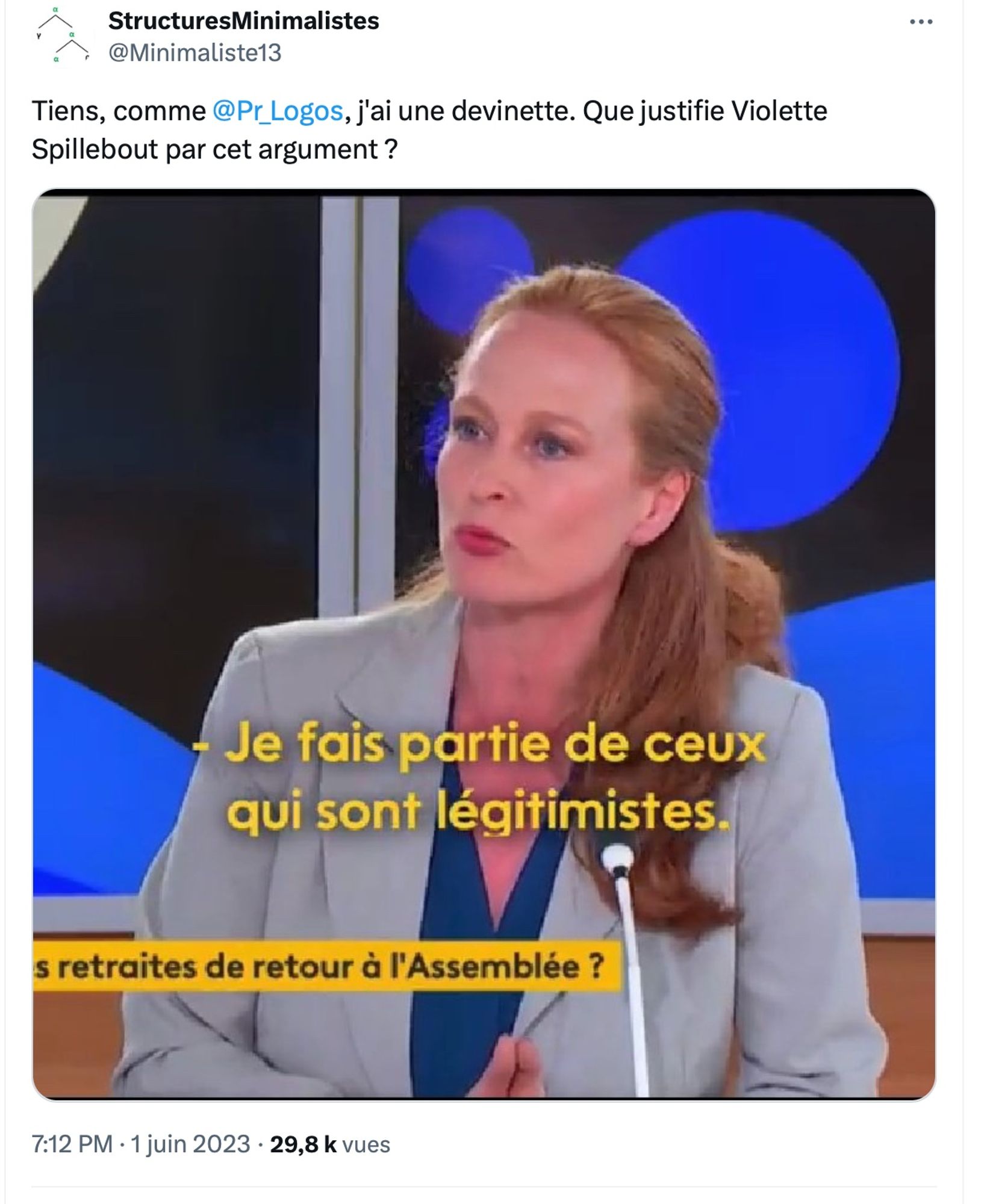 Tweet de @minimaliste13 du 01/06/2023 Tiens, comme @Pr_Logos, j'ai une devinette. Que justifie Violette Spillebout par cet argument. En dessous, une image :

Violette Spilebout sur France Info déclarant "Je fais partie de ceux qui sont légitimistes"