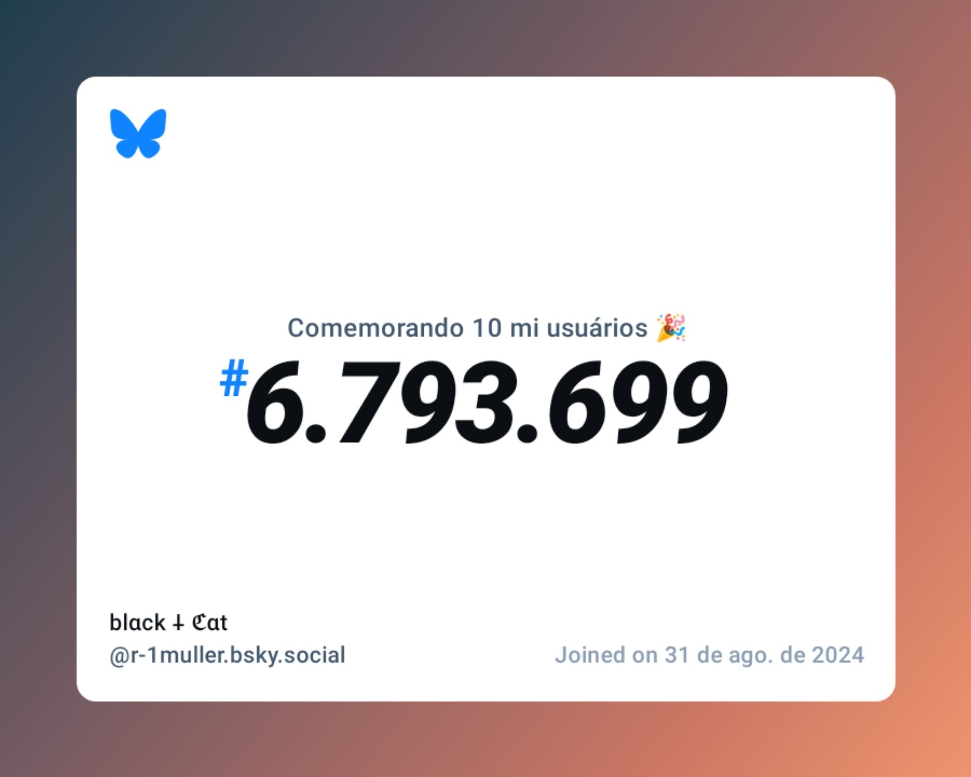 Um certificado virtual com o texto "Comemorando 10 milhões de usuários no Bluesky, #6.793.699, blαck ⸸ ℭαt ‪@r-1muller.bsky.social‬, ingressou em 31 de ago. de 2024"