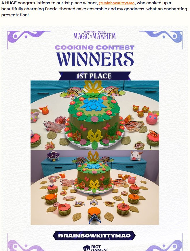 A screenshot showing the results of the TFT cooking contest announcing that my cake got 1st Place. Their text reads "A HUGE congratulations to our 1st place winner, @RainbowKittyMao, who cooked up a beautifully charming Faerie-themed cake ensemble and my goodness, what an enchanting presentation!" 
It has two of the pictures of my very colorful cake. ((See the alt text of the next picture in this post for the full cake description.))