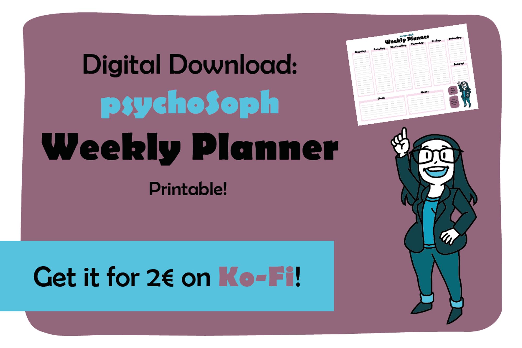 Digital Download: psychoSoph weekly planner printable. Get if for 2€ on Ko-Fi! Depicts Soph, who points upwards and the weekly planner.