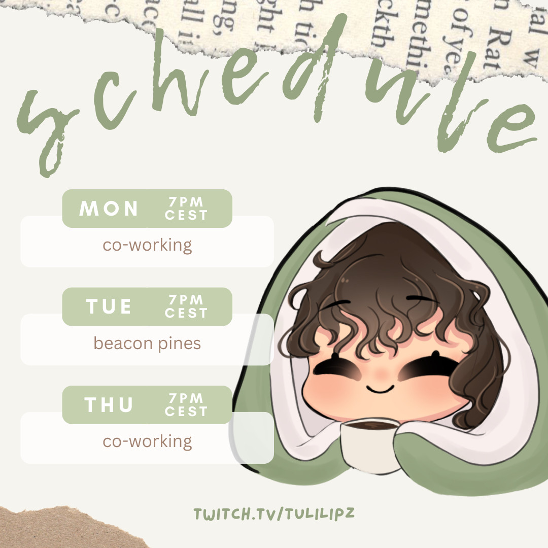 weekly streaming schedule for twitch.tv/tulilipz
monday 7pm cest: coworking
tuesday 7pm cest: beacon pines
thursday 7pm cest: coworking 