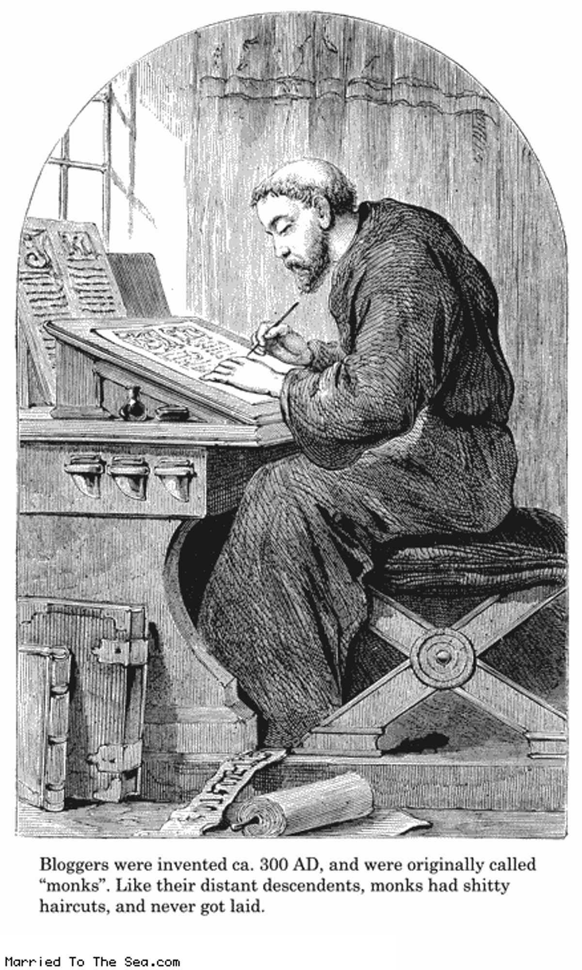 A monk writing in a manuscript, sitting on a wooden stool. Text at the bottom reads: "Bloggers were invented ca. 300 AD, and were originally called 'monks'. Like their distant descendents, monks had shitty haircuts, and never got laid."