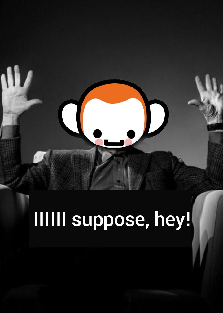 The pic of Martin Scorsese with his hands up saying "absolute cinema" but I gave him the face of the monkey from Rhythm Heaven and made him say "IIIII suppose, hey!" like the monkeys from the Fan Club level