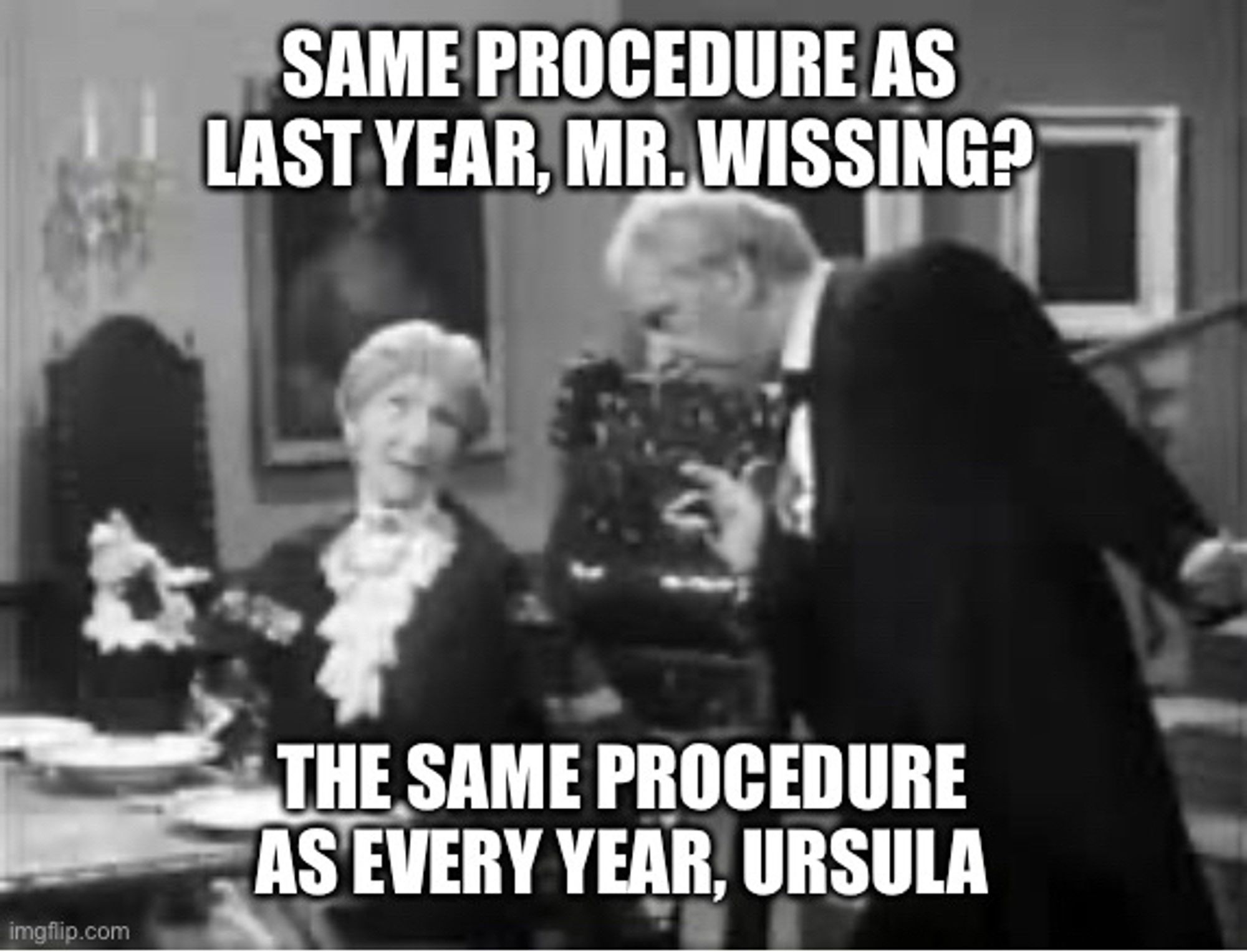 Meme: Dinner for One. Text: “Same procedure as last year, Mr Wissing?” “Same procedure as every year, Ursula”