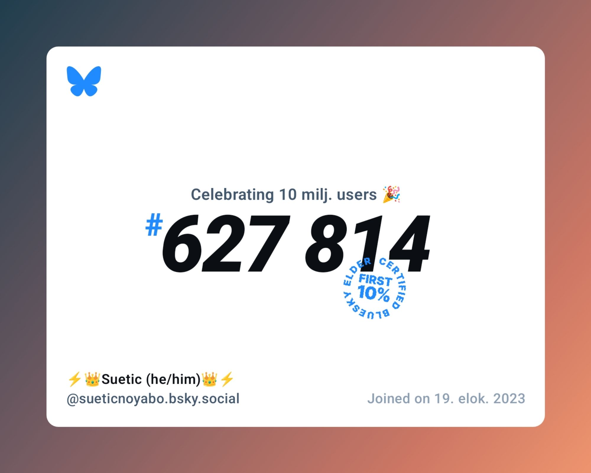 A virtual certificate with text "Celebrating 10M users on Bluesky, #627 814, ⚡👑Suetic (he/him)👑⚡ ‪@sueticnoyabo.bsky.social‬, joined on 19. elok. 2023"