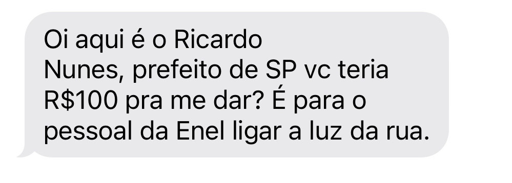 print de mensagem do imessage. 

“Oi aqui é o Ricardo Nunes, prefeito de SP vc teria R$100 para me dar? É para o pessoal da Enel ligar a luz da rua.”