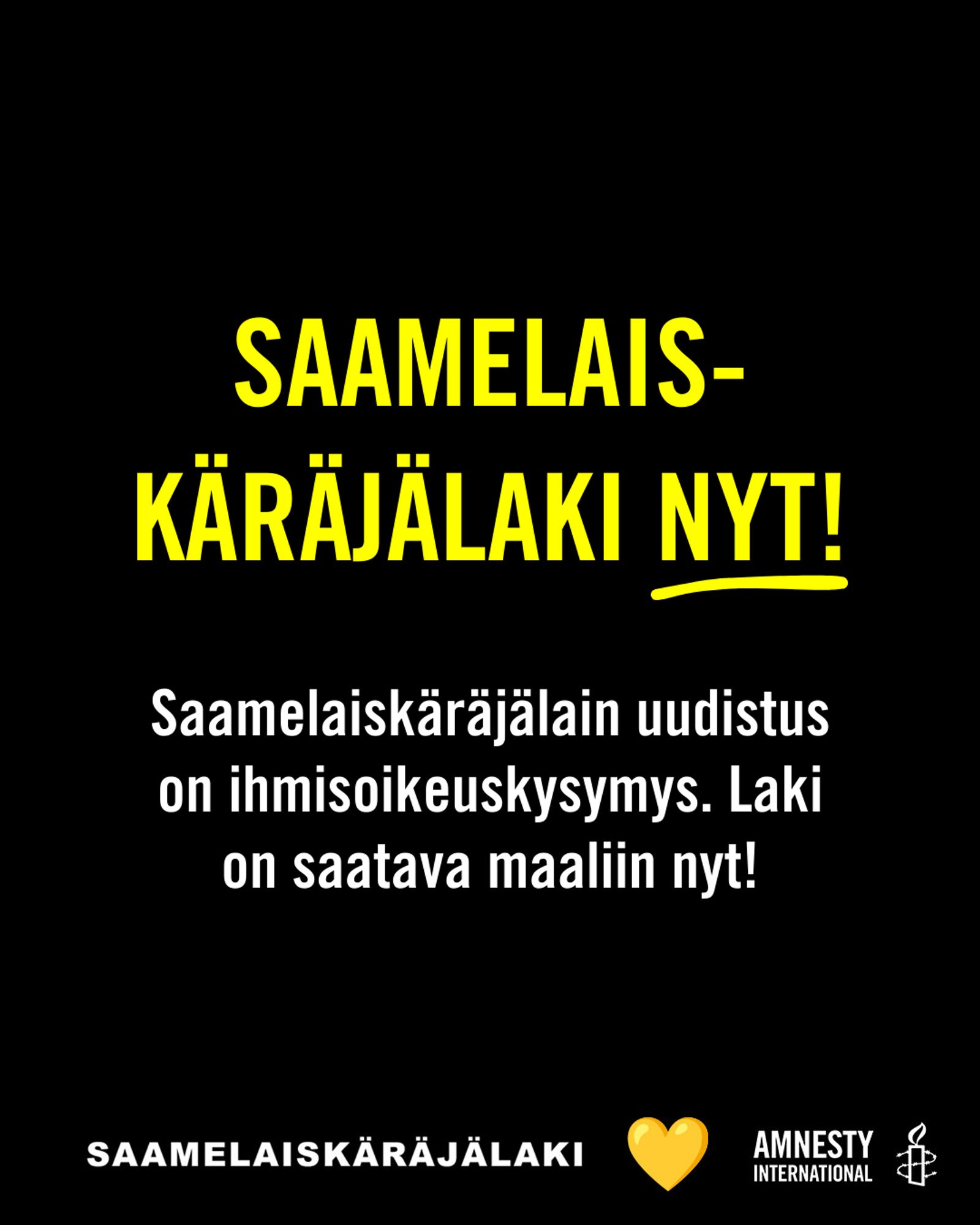 Mustalla taustalla teksti: "Saamelaiskäräjälaki nyt! Saamelaiskäräjälain uudistus on ihmisoikeuskysymys. Laki on saatava maaliin nyt!"