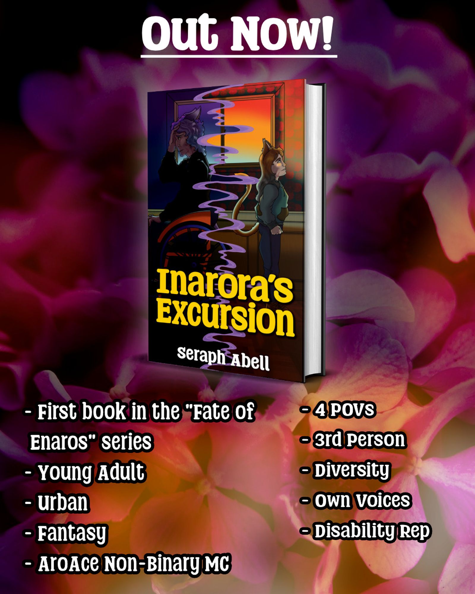 A graphic featuring a mock up of Inarora's Excursion on a book. Graphic says: Out now! First book in the "Fate of Enaros" series, Young Adult, Urban Fantasy, AroAce Non-Binary MC, 4 POVs, 3rd Person, Diversity, Own Voices, Disability Rep