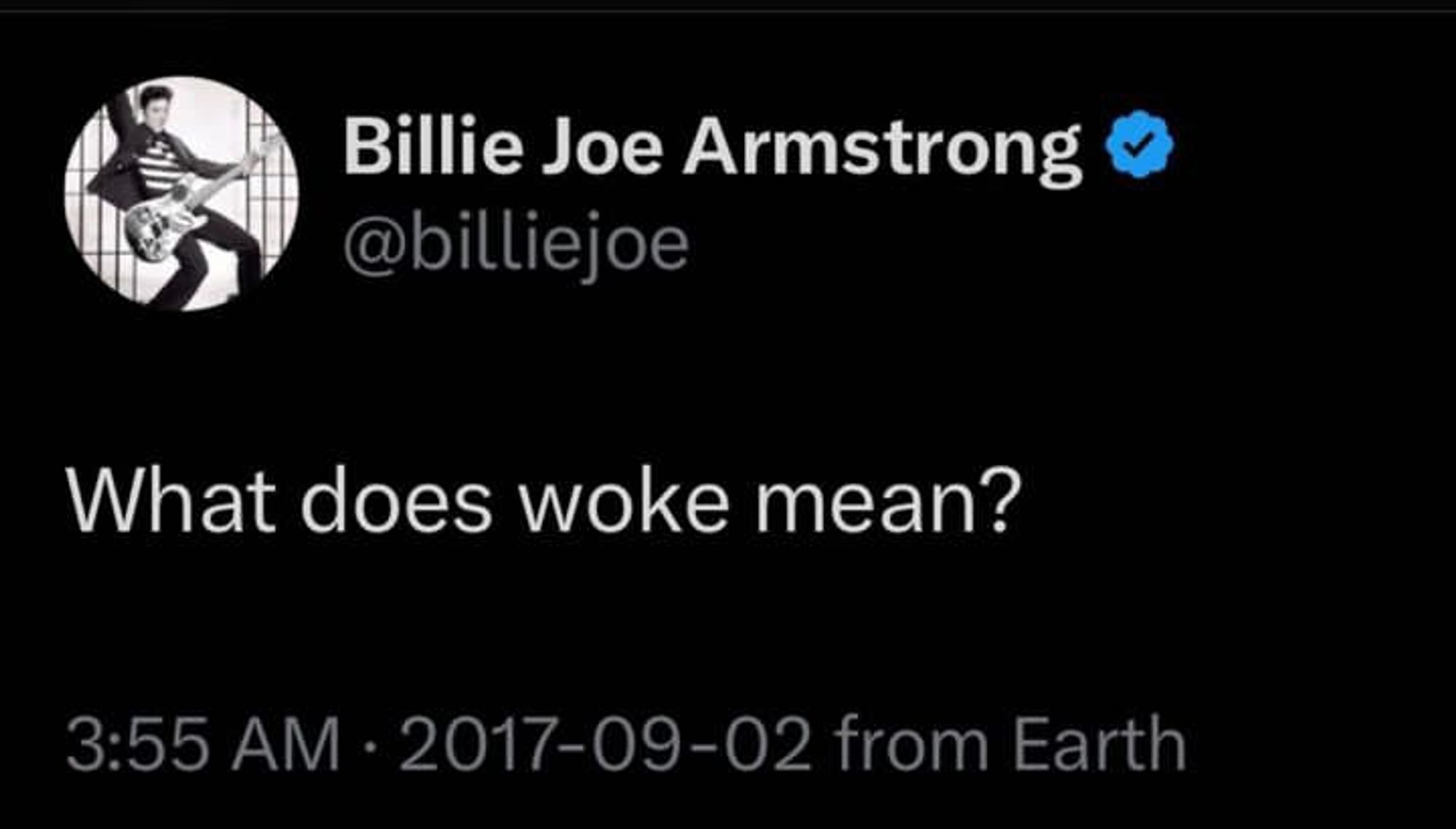 Billie Joe Armstrong tweeting "What does woke mean?" in 2017 (either September or February) from Earth.